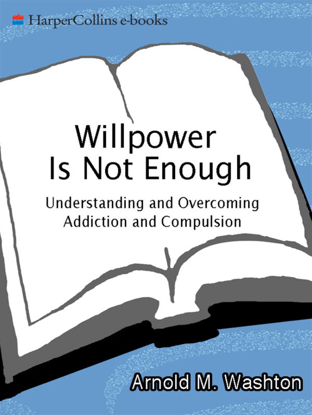 Willpower's Not Enough Recovering from Addictions of Every Kind - (PDF/EPUB Version)