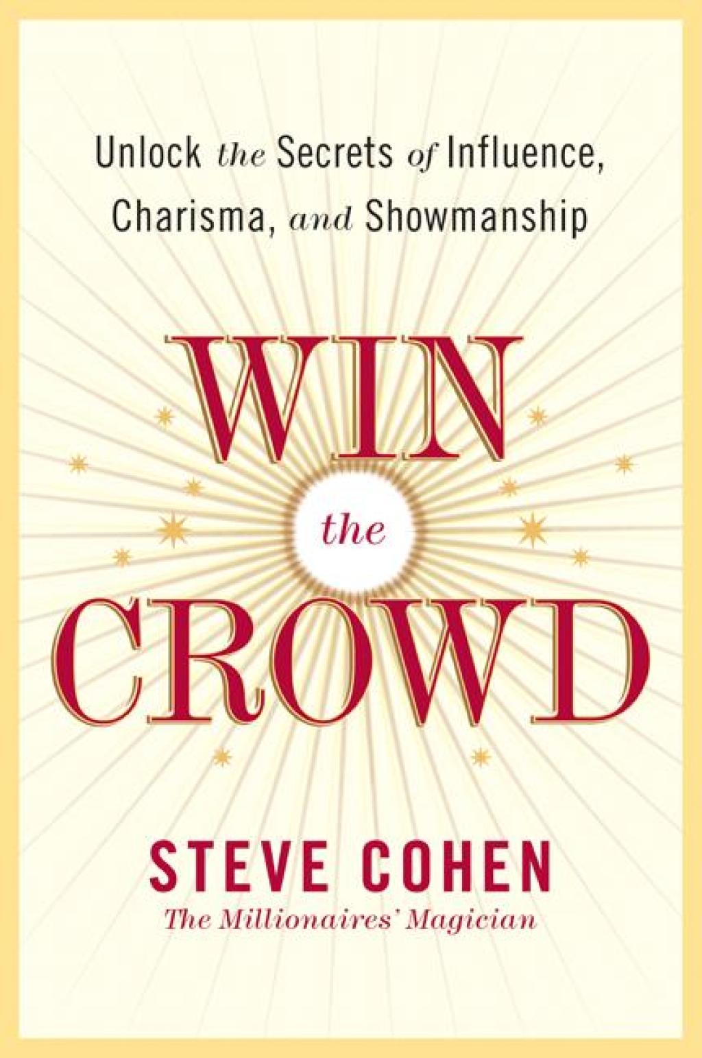 Win the Crowd Unlock the Secrets of Influence, Charisma, and Showmanship - (PDF/EPUB Version)
