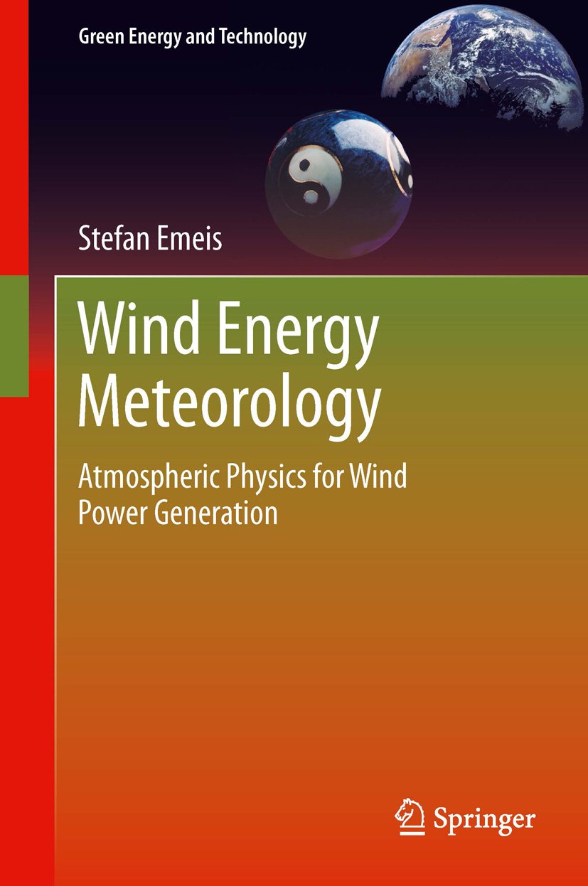 Wind Energy Meteorology: Atmospheric Physics for Wind Power Generation ...