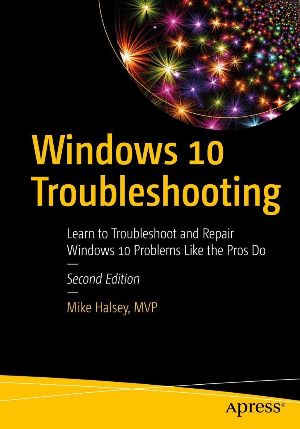 Windows 10 Troubleshooting Learn to Troubleshoot and Repair Windows 10 Problems Like the Pros Do 2nd Edition â€“ PDF/EPUB Version Downloadable