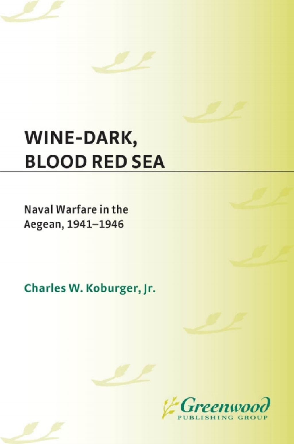 Wine-Dark, Blood Red Sea Naval Warfare in the Aegean, 1941-1946 1st Edition â€“ PDF/EPUB Version Downloadable