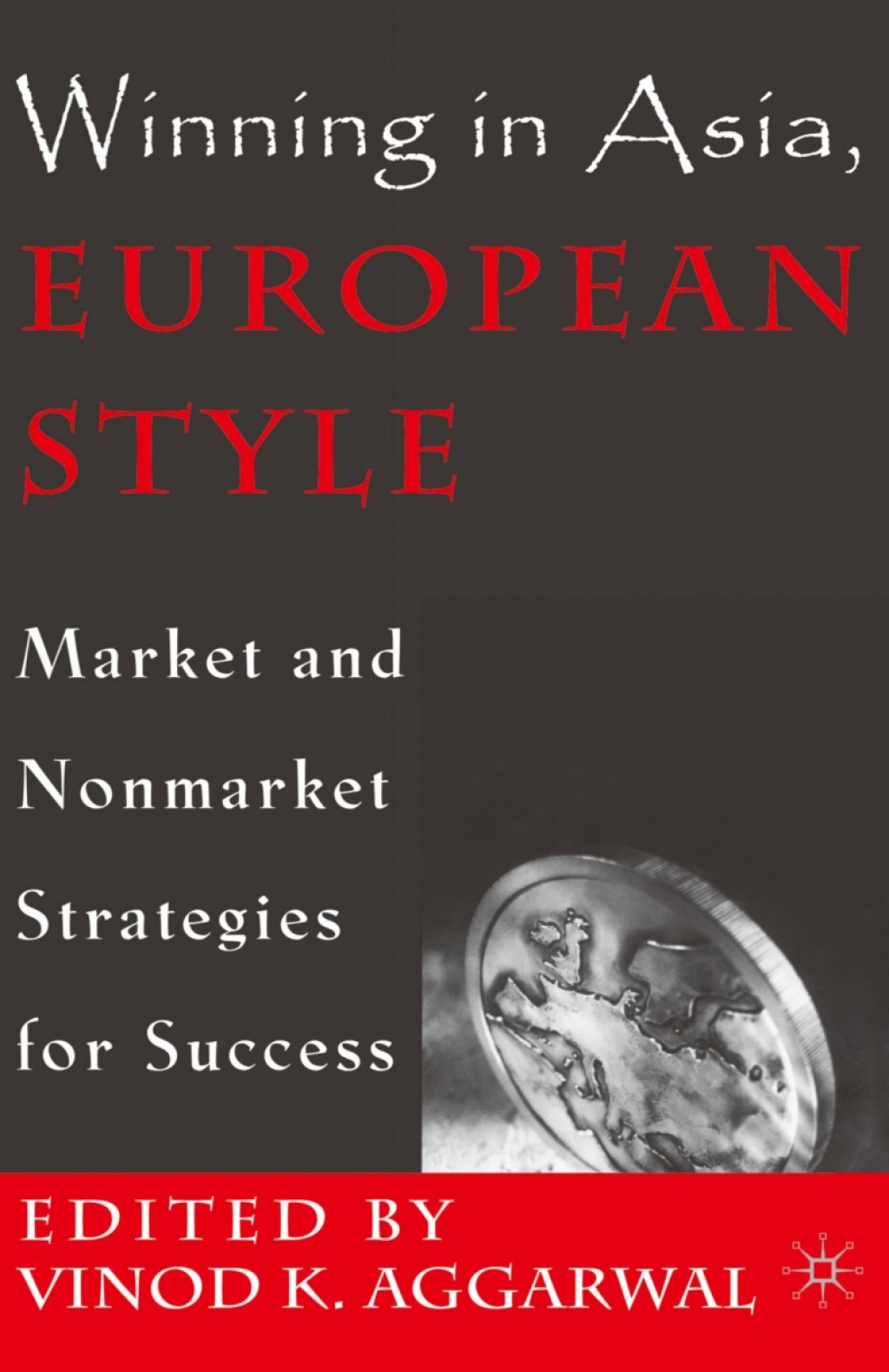 Winning in Asia, European Style Market and Nonmarket Strategies for Success  â€“ PDF/EPUB Version Downloadable