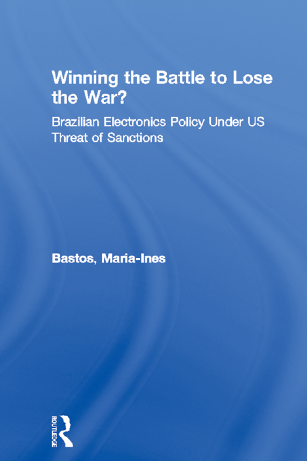 Winning the Battle to Lose the War? Brazilian Electronics Policy Under US Threat of Sanctions 1st Edition â€“ PDF/EPUB Version Downloadable