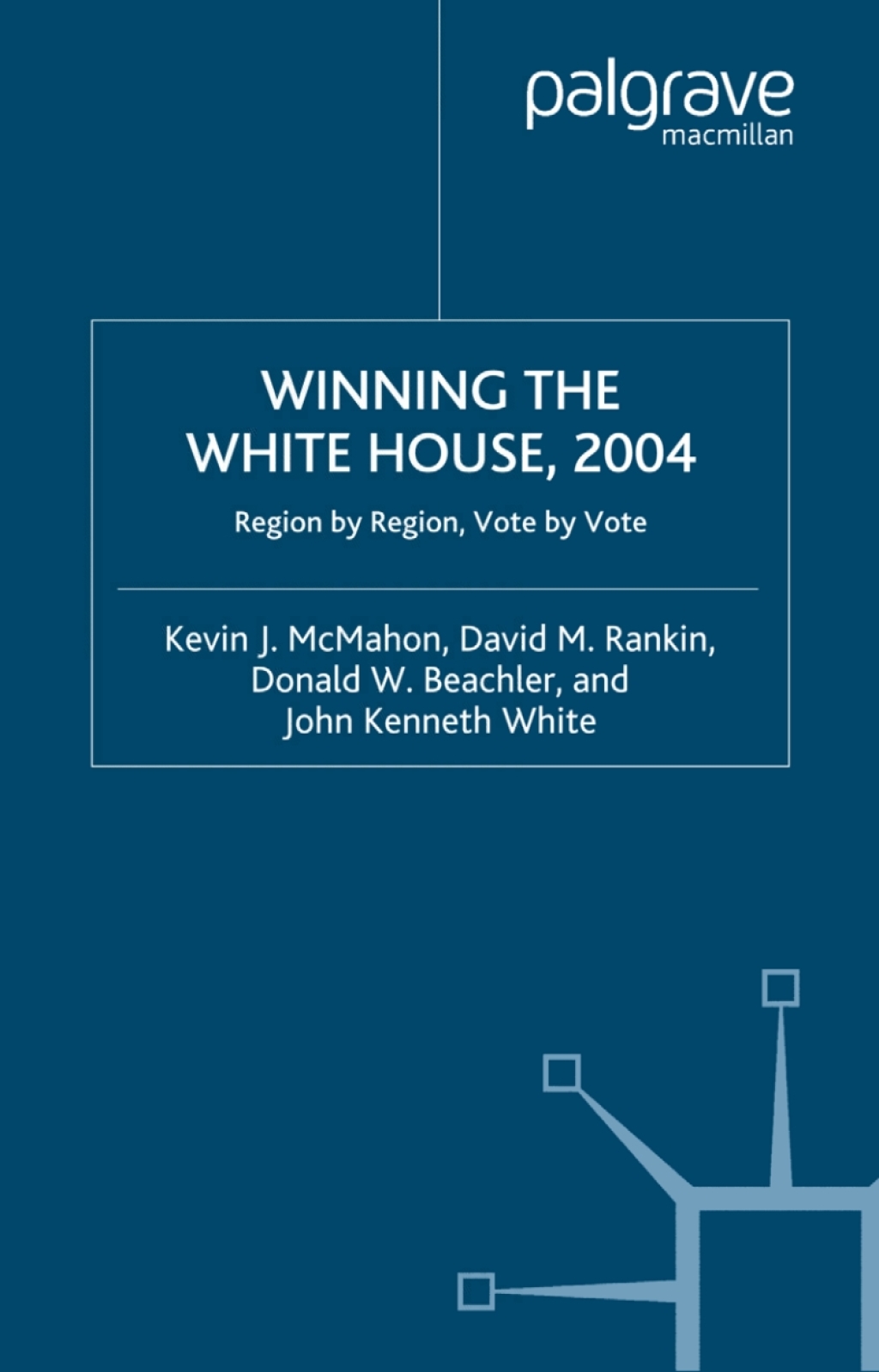 Winning the White House, 2004 Region by Region, Vote by Vote  â€“ PDF/EPUB Version Downloadable