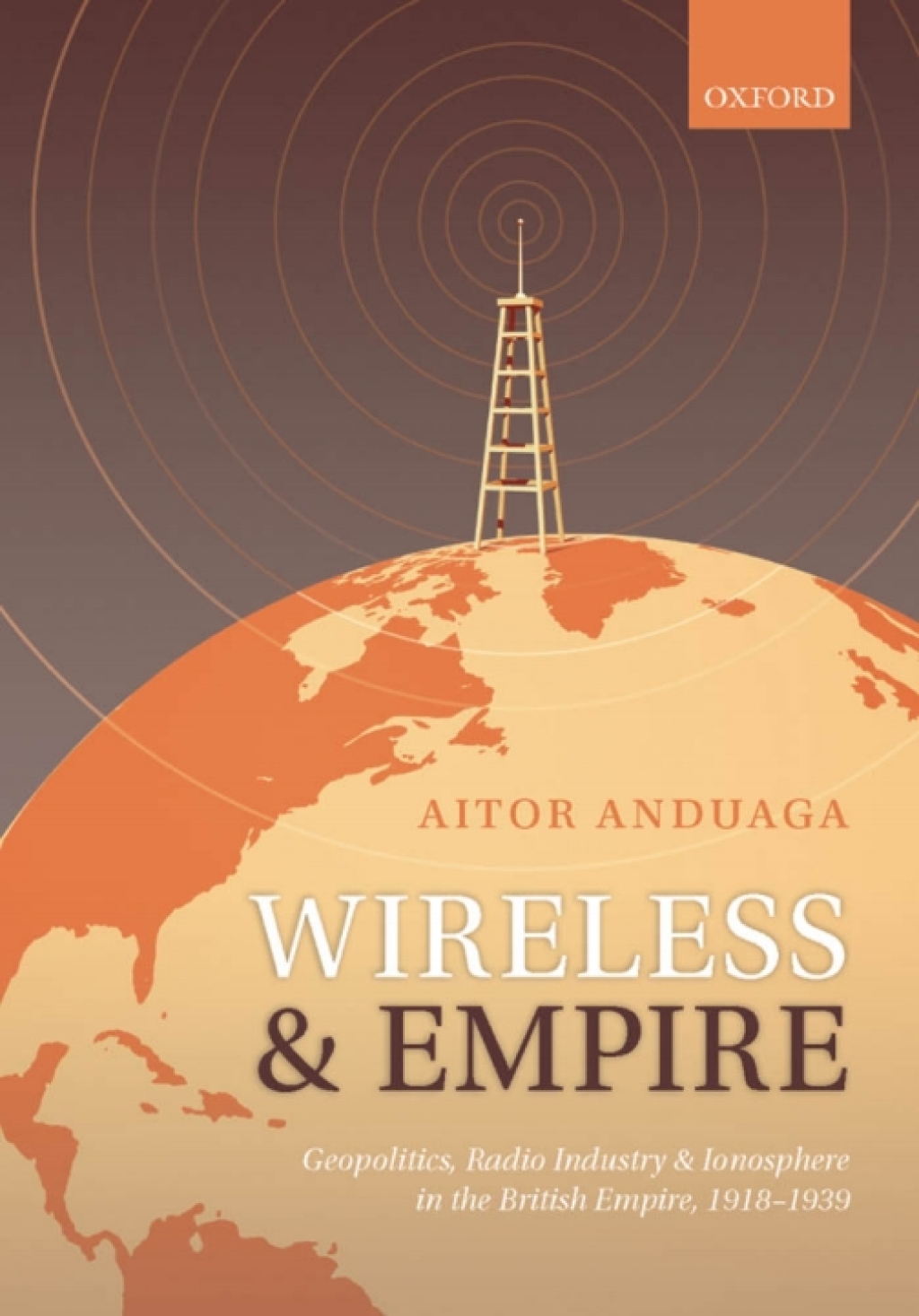 Wireless and Empire Geopolitics, Radio Industry, and Ionosphere in the British Empire, 1918-1939  â€“ PDF/EPUB Version Downloadable