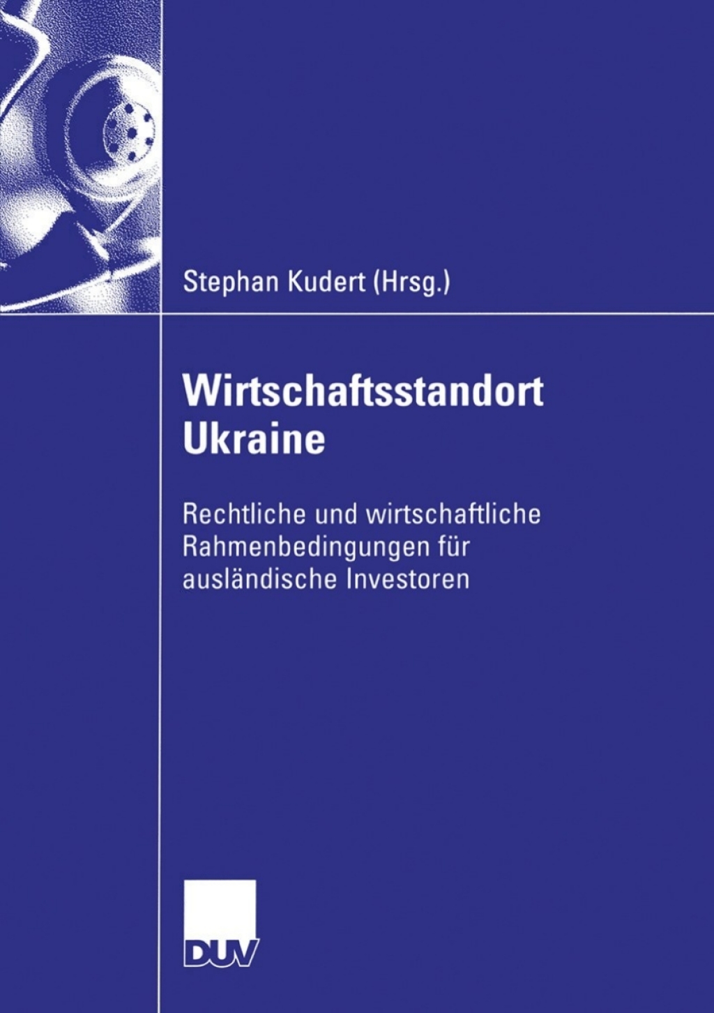 Wirtschaftsstandort Ukraine Rechtliche und wirtschaftliche Rahmenbedingungen fÃ¼r auslÃ¤ndische Investoren 1st Edition â€“ PDF/EPUB Version Downloadable