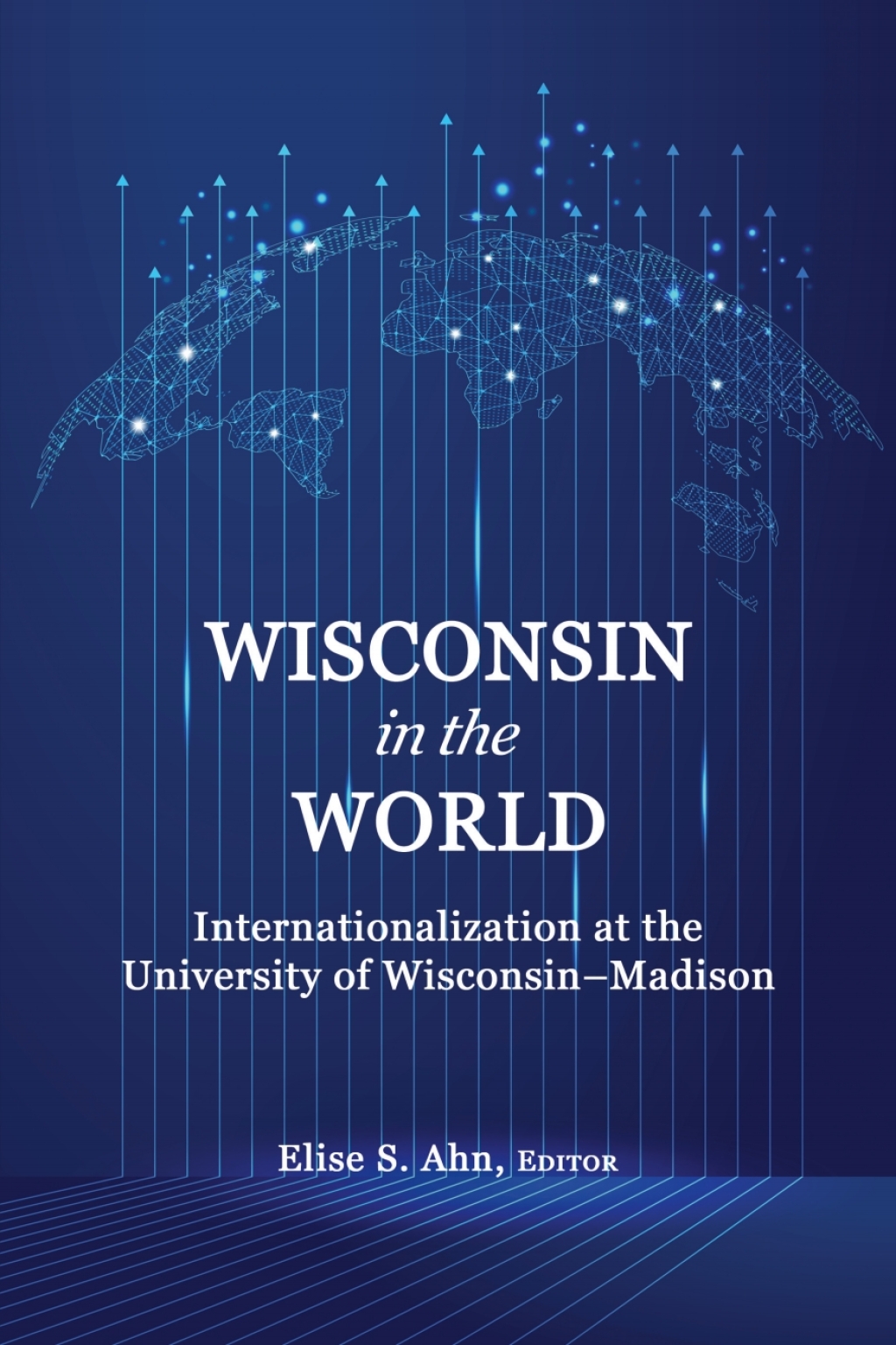 Wisconsin in the World: Internationalization at the University of Wisconsinâ€“Madison  â€“ PDF/EPUB Version Downloadable