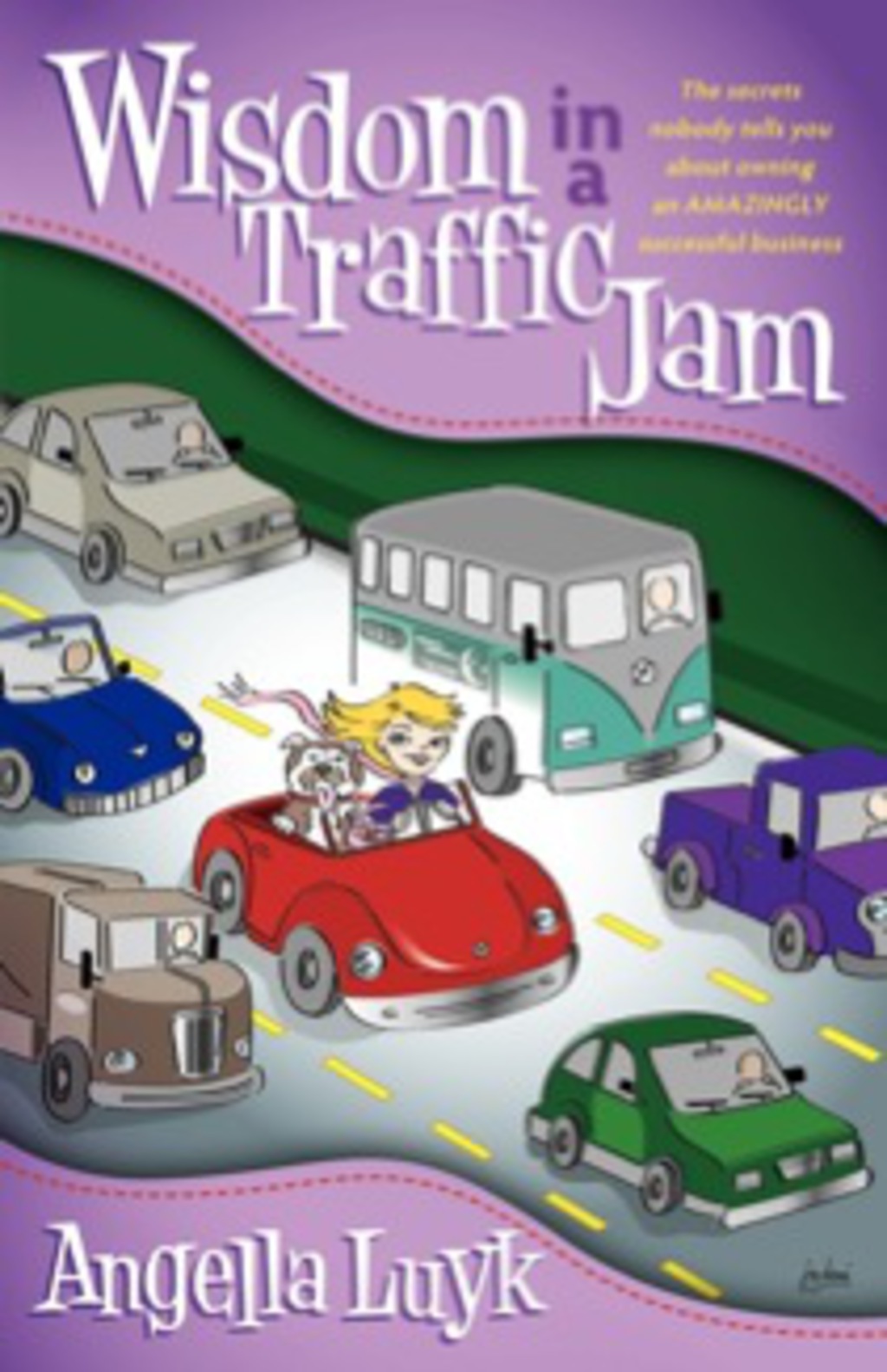 Wisdom in a Traffic Jam The Secrets Nobody Tells You About Owning an Amazing Successful Business - (PDF/EPUB Version)