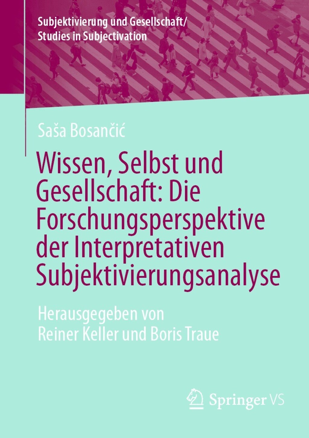Wissen, Selbst und Gesellschaft: Die Forschungsperspektive der Interpretativen Subjektivierungsanalyse Herausgegeben von Reiner Keller und Boris Traue  â€“ PDF/EPUB Version Downloadable