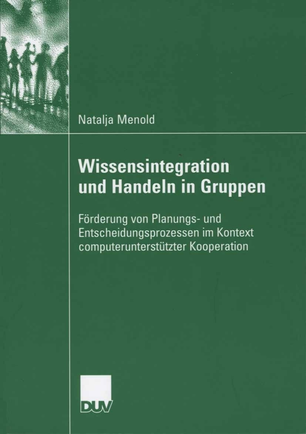 Wissensintegration und Handeln in Gruppen FÃ¶rderung von Planungs- und Entscheidungsprozessen im Kontext computerunterstÃ¼tzter Kooperation  â€“ PDF/EPUB Version Downloadable