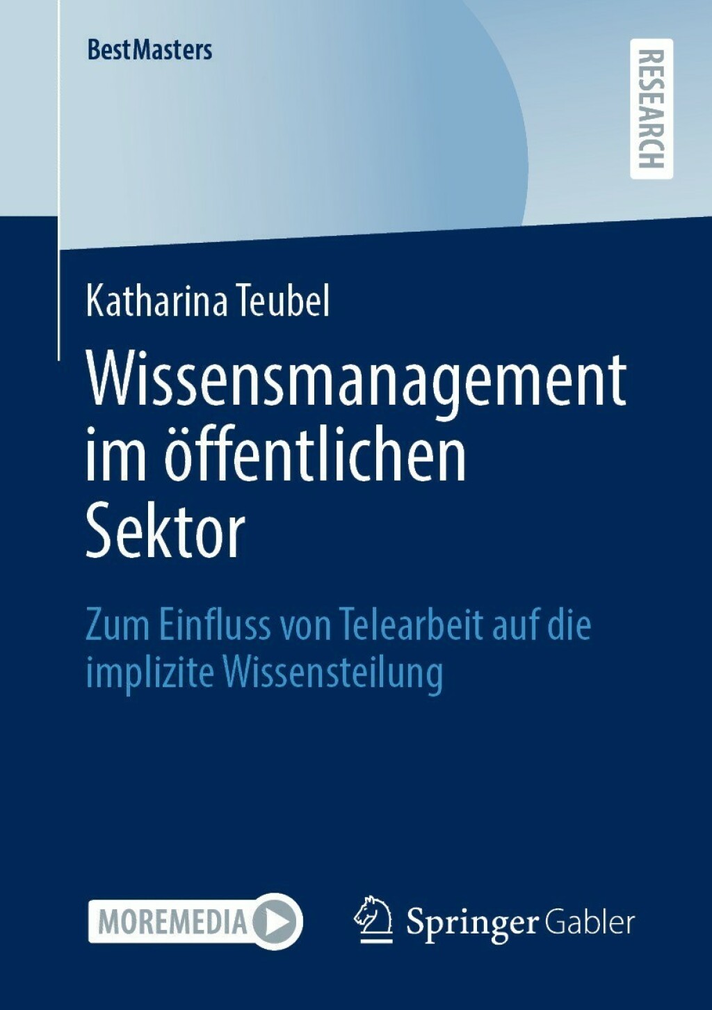 Wissensmanagement im Ã¶ffentlichen Sektor Zum Einfluss von Telearbeit auf die implizite Wissensteilung  â€“ PDF/EPUB Version Downloadable