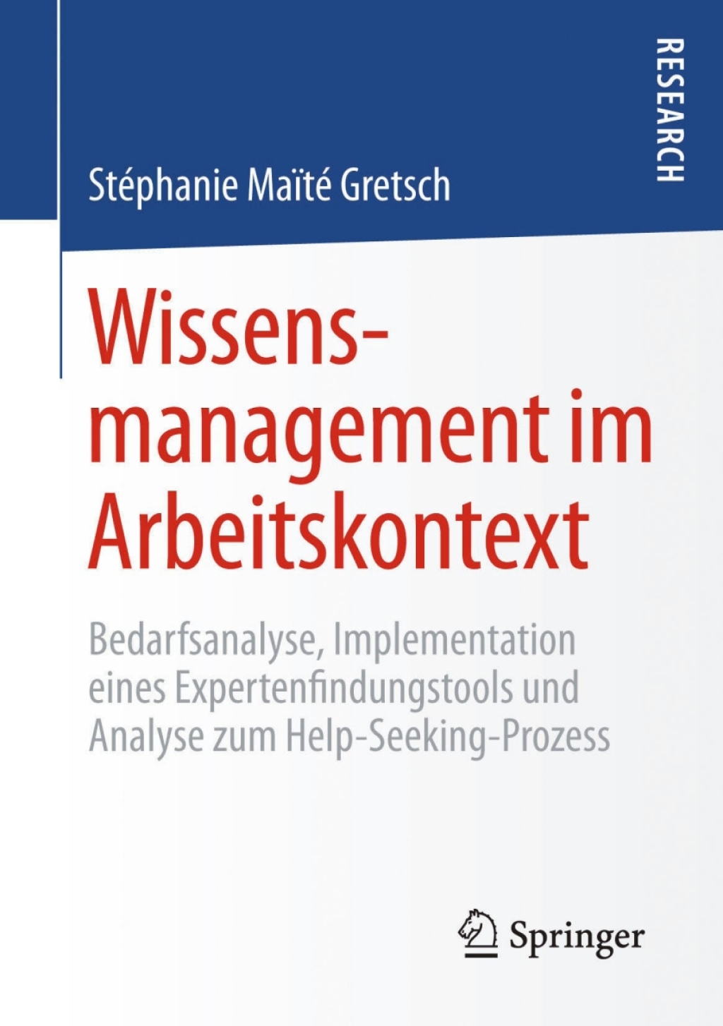 Wissensmanagement im Arbeitskontext Bedarfsanalyse, Implementation eines Expertenfindungstools und Analyse zum Help-Seeking-Prozess  â€“ PDF/EPUB Version Downloadable