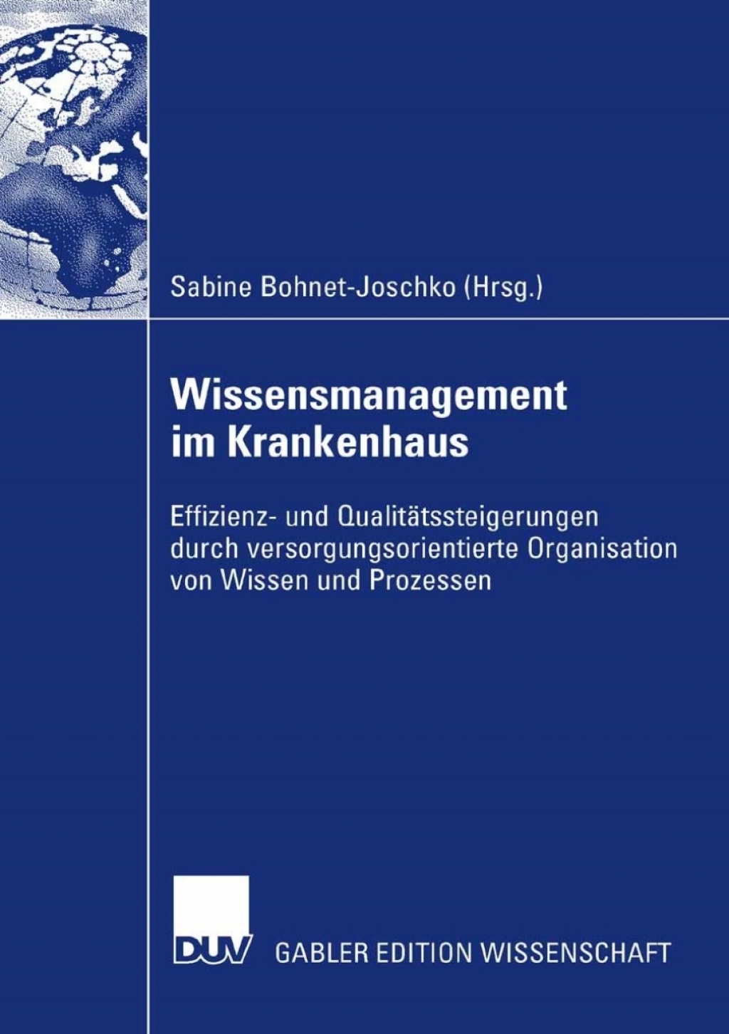 Wissensmanagement im Krankenhaus Effizienz- und QualitÃ¤tssteigerung durch versorgungsorientierte Organisation von Wissen und Prozessen 1st Edition â€“ PDF/EPUB Version Downloadable