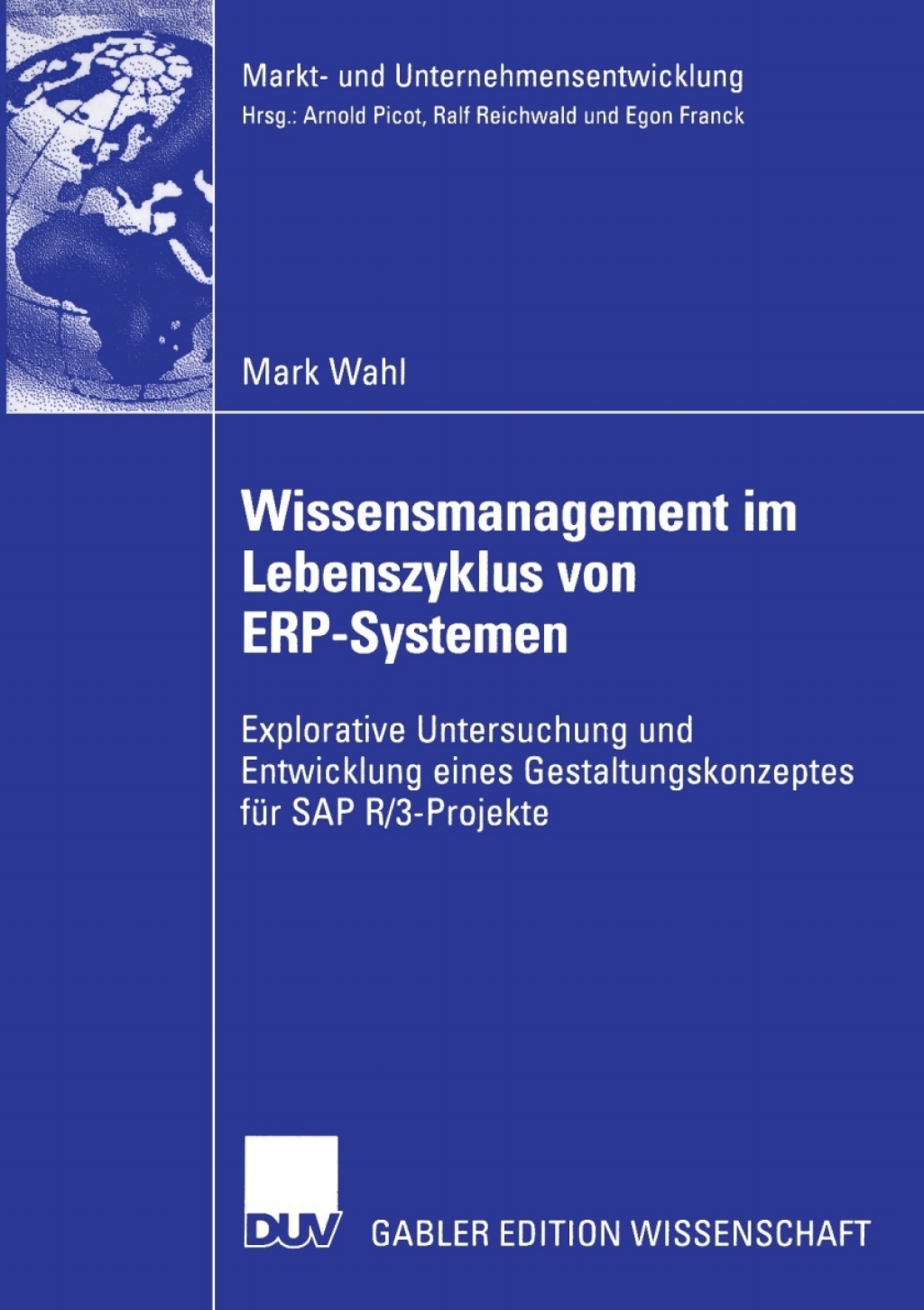 Wissensmanagement im Lebenszyklus von ERP-Systemen Explorative Untersuchung und Entwicklung eines Gestaltungskonzeptes fÃ¼r SAP R/3-Projekte  â€“ PDF/EPUB Version Downloadable