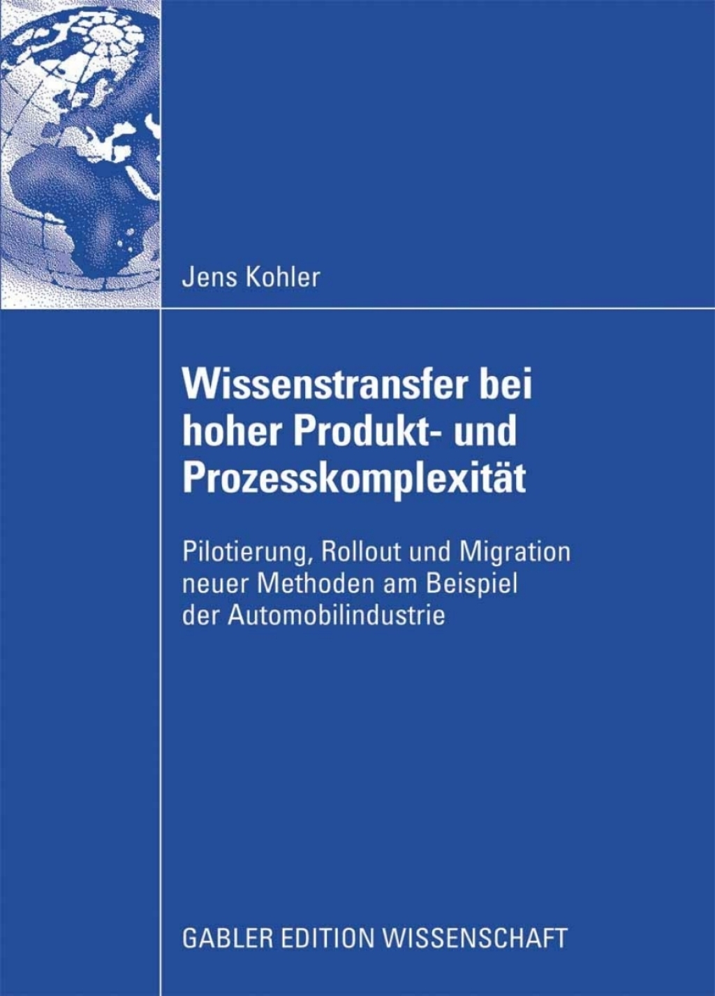 Wissenstransfer bei hoher Produkt- und ProzesskomplexitÃ¤t Pilotierung, Rollout und Migration neuer Methoden am Beispiel der Automobilindustrie  â€“ PDF/EPUB Version Downloadable