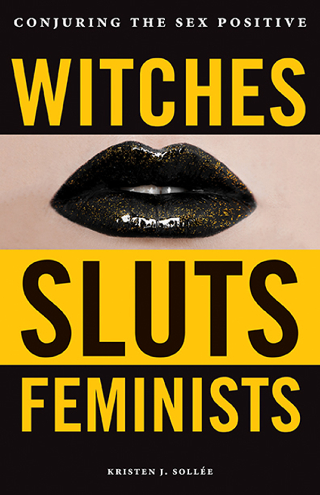 Witches, Sluts, Feminists Conjuring the Sex Positive - (PDF/EPUB Version)