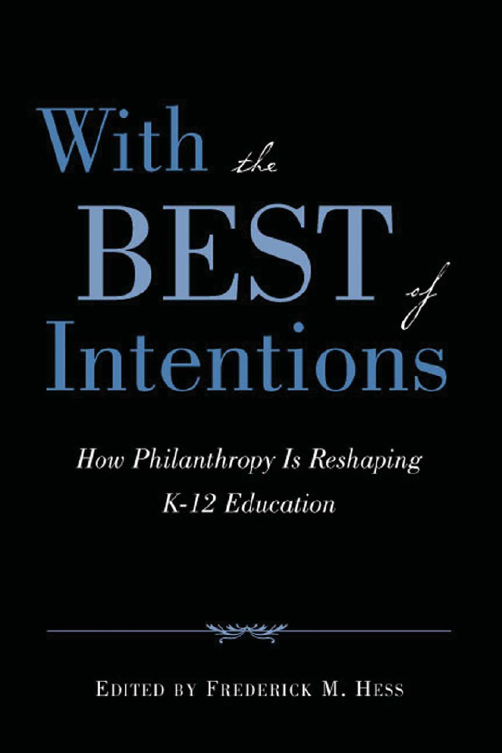With the Best of Intentions How Philanthropy Is Reshaping K-12 Education - (PDF/EPUB Version)