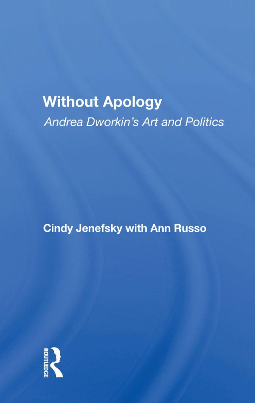 Without Apology Andrea Dworkin's Art And Politics 1st Edition â€“ PDF/EPUB Version Downloadable