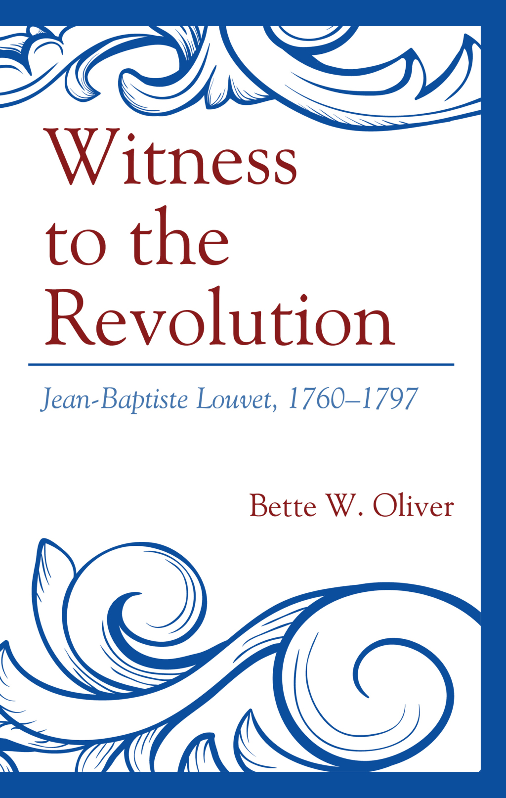 Witness to the Revolution Jean-Baptiste Louvet, 1760â€“1797 1st Edition â€“ PDF/EPUB Version Downloadable