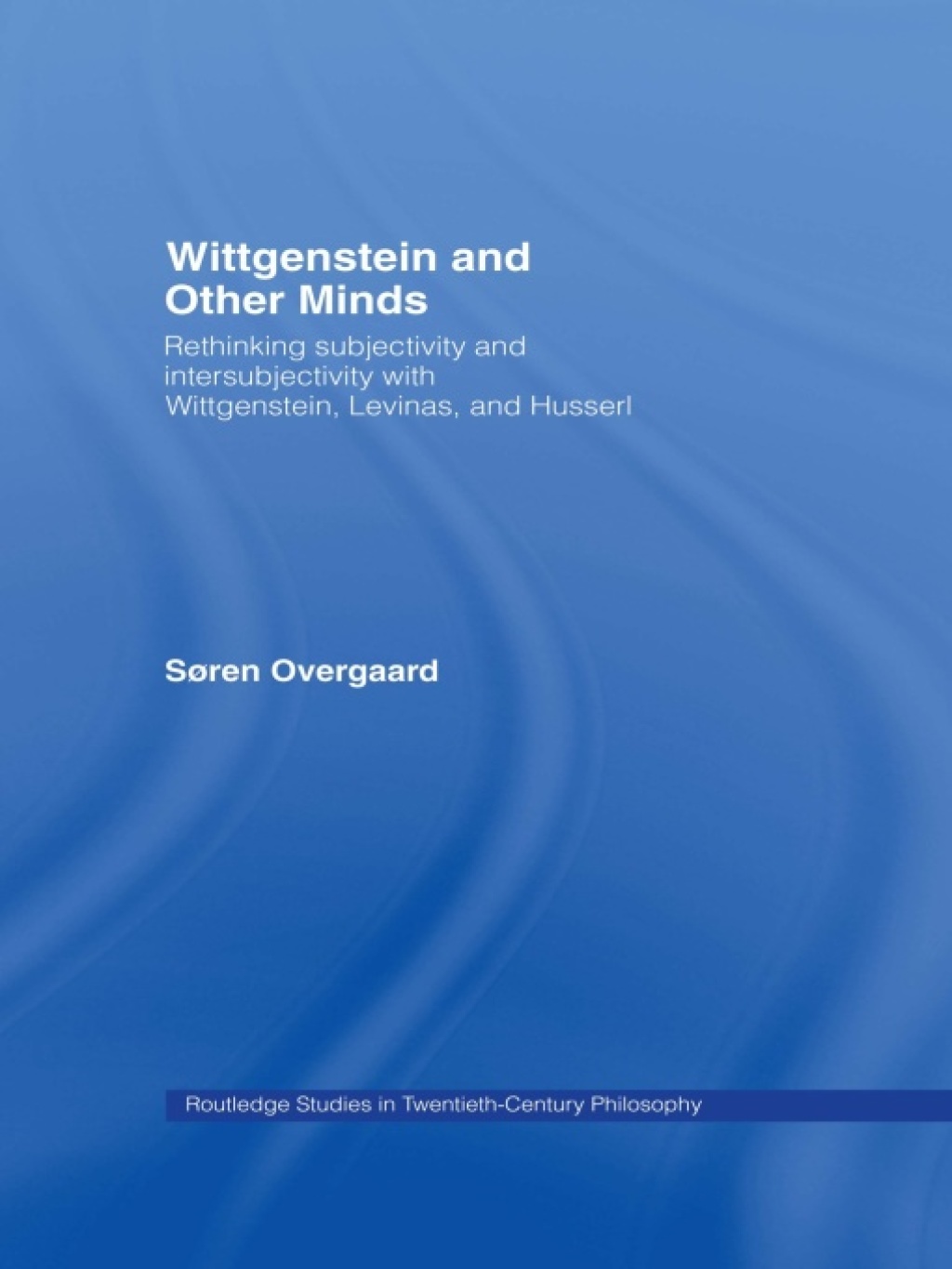 Wittgenstein and Other Minds Rethinking Subjectivity and Intersubjectivity with Wittgenstein, Levinas, and Husserl 1st Edition â€“ PDF/EPUB Version Downloadable