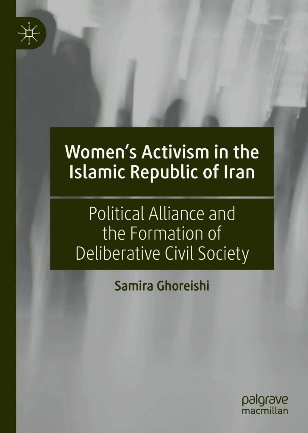 Womenâ€™s Activism in the Islamic Republic of Iran Political Alliance and the Formation of Deliberative Civil Society  â€“ PDF/EPUB Version Downloadable