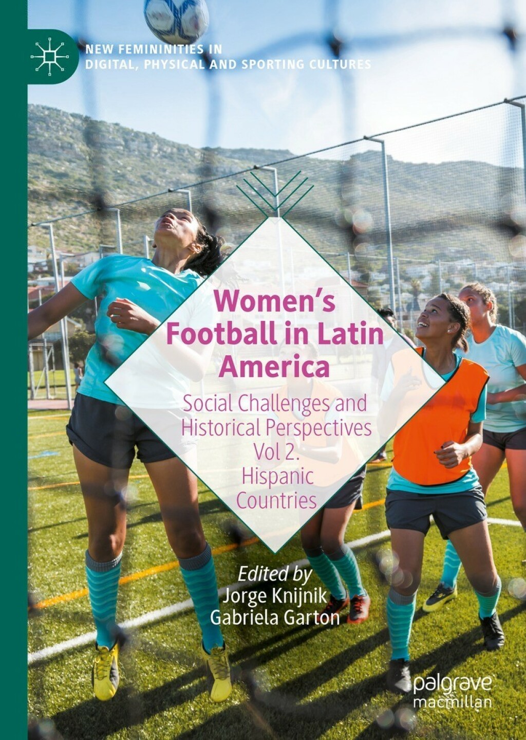 Womenâ€™s Football in Latin America Social Challenges and Historical Perspectives Vol 2. Hispanic Countries  â€“ PDF/EPUB Version Downloadable