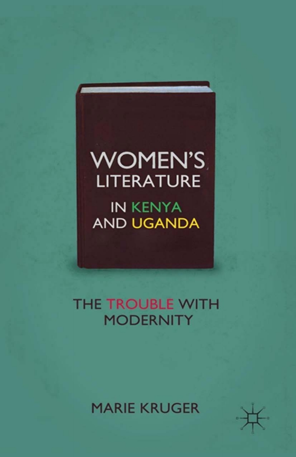 Womenâ€™s Literature in Kenya and Uganda The Trouble with Modernity  â€“ PDF/EPUB Version Downloadable