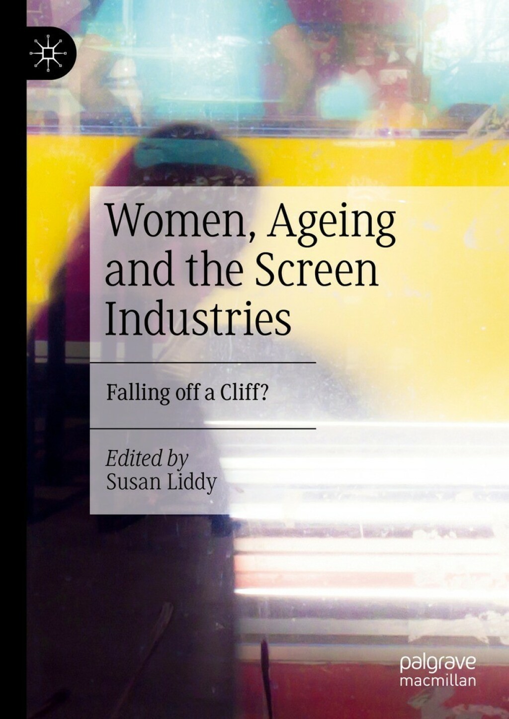 Women, Ageing and the Screen Industries Falling off a Cliff?  â€“ PDF/EPUB Version Downloadable