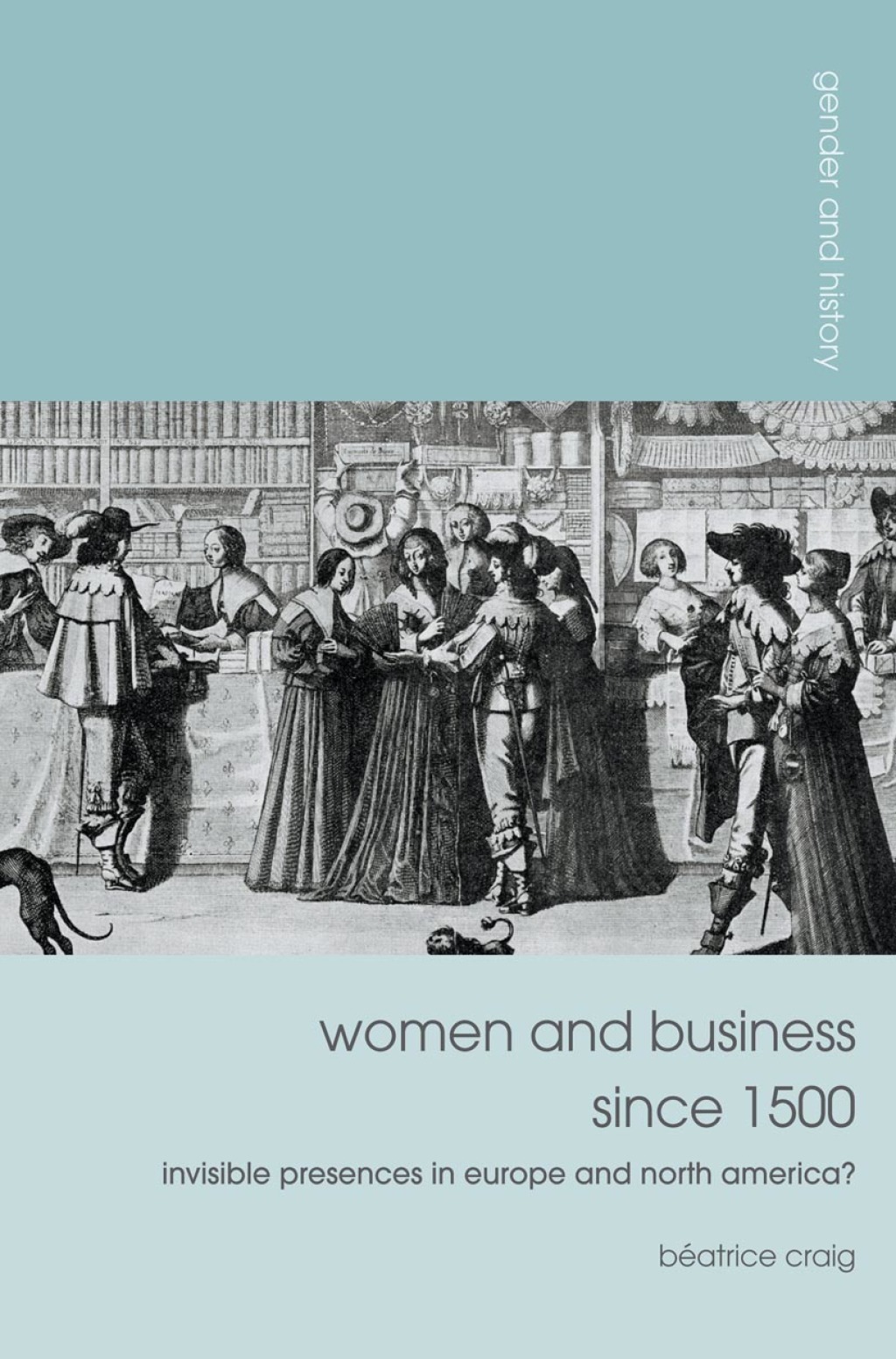 Women and Business since 1500 Invisible Presences in Europe and North America? 1st Edition â€“ PDF/EPUB Version Downloadable