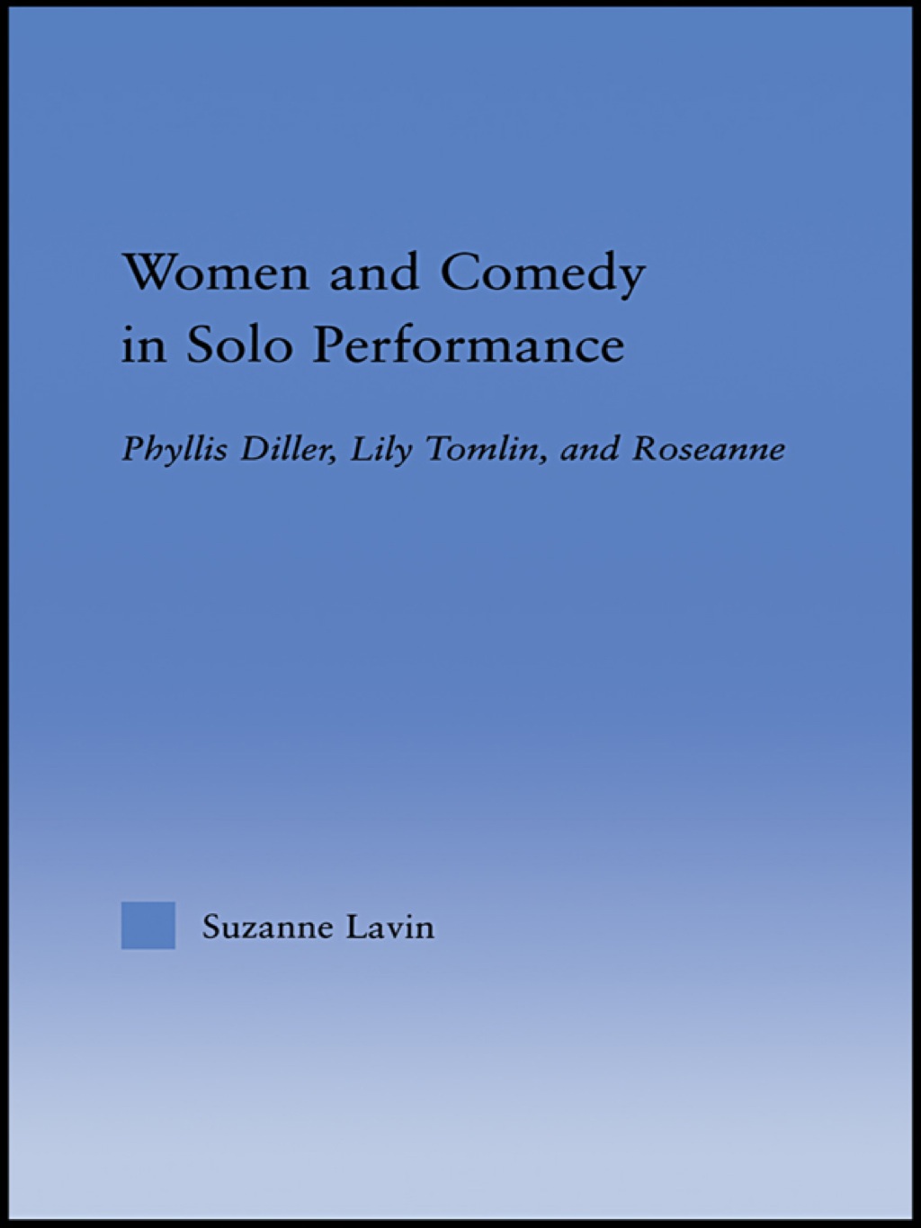 Women and Comedy in Solo Performance Phyllis Diller, Lily Tomlin and Roseanne 1st Edition â€“ PDF/EPUB Version Downloadable