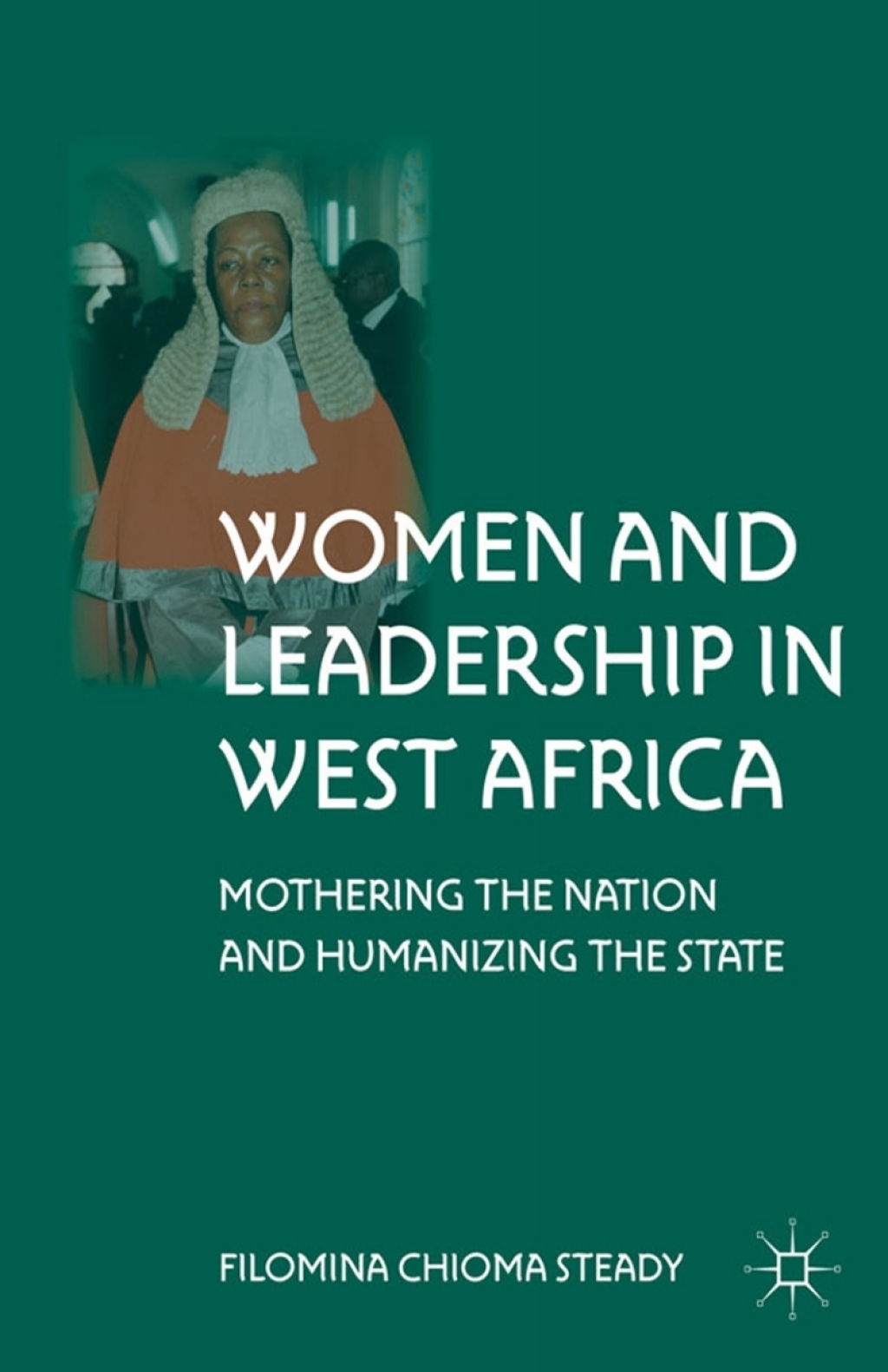 Women and Leadership in West Africa Mothering the Nation and Humanizing the State  â€“ PDF/EPUB Version Downloadable
