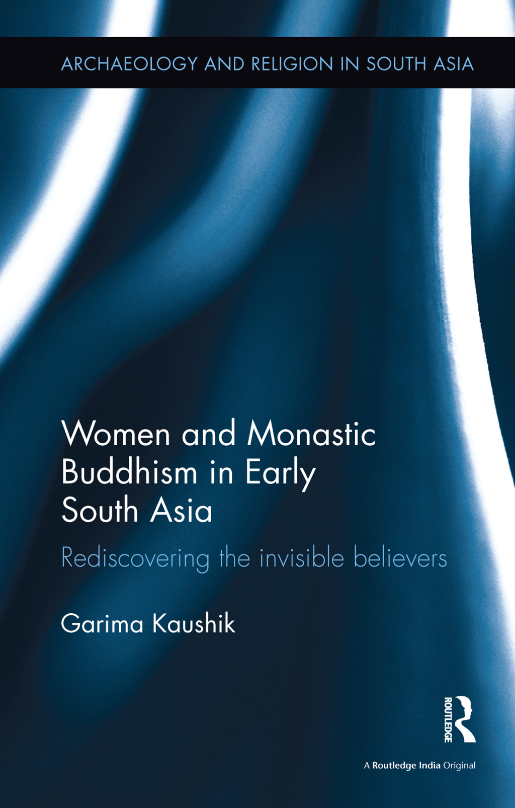 Women and Monastic Buddhism in Early South Asia Rediscovering the invisible believers 1st Edition â€“ PDF/EPUB Version Downloadable