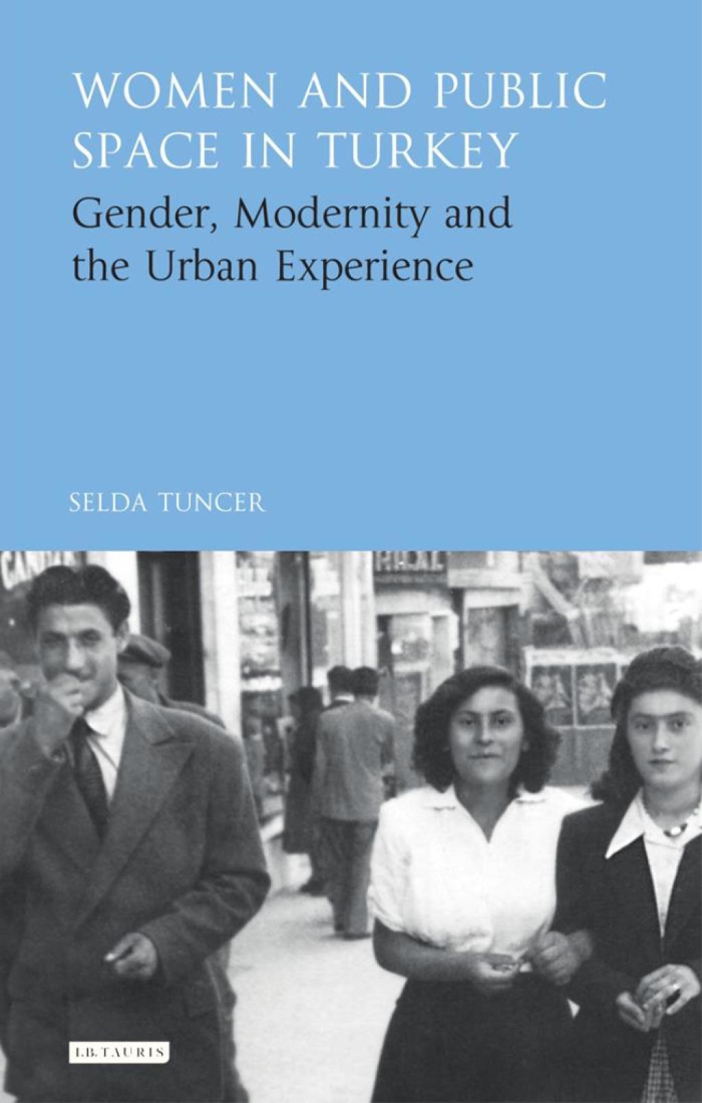 Women and Public Space in Turkey Gender, Modernity and the Urban Experience 1st Edition â€“ PDF/EPUB Version Downloadable