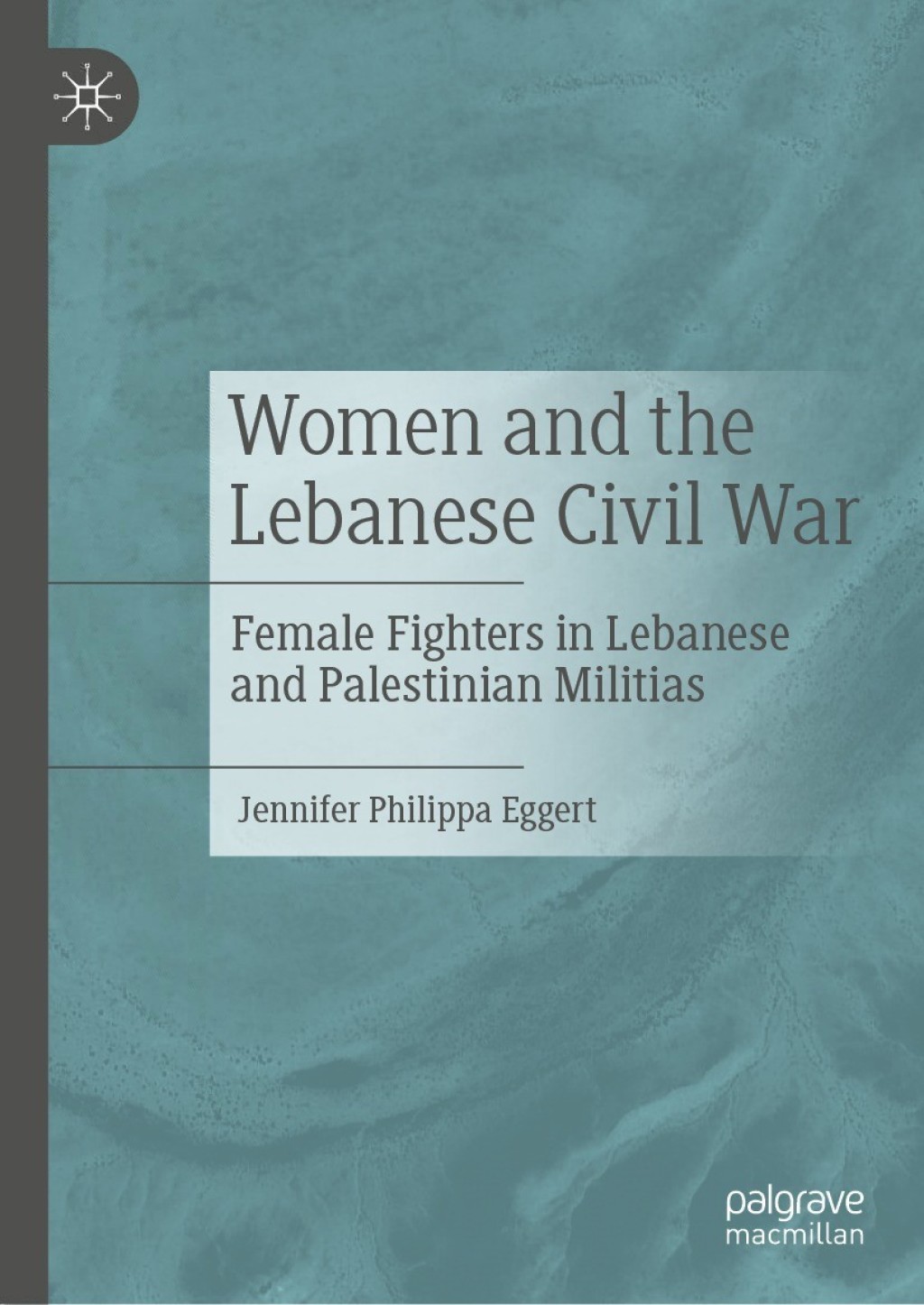 Women and the Lebanese Civil War Female Fighters in Lebanese and Palestinian Militias  â€“ PDF/EPUB Version Downloadable