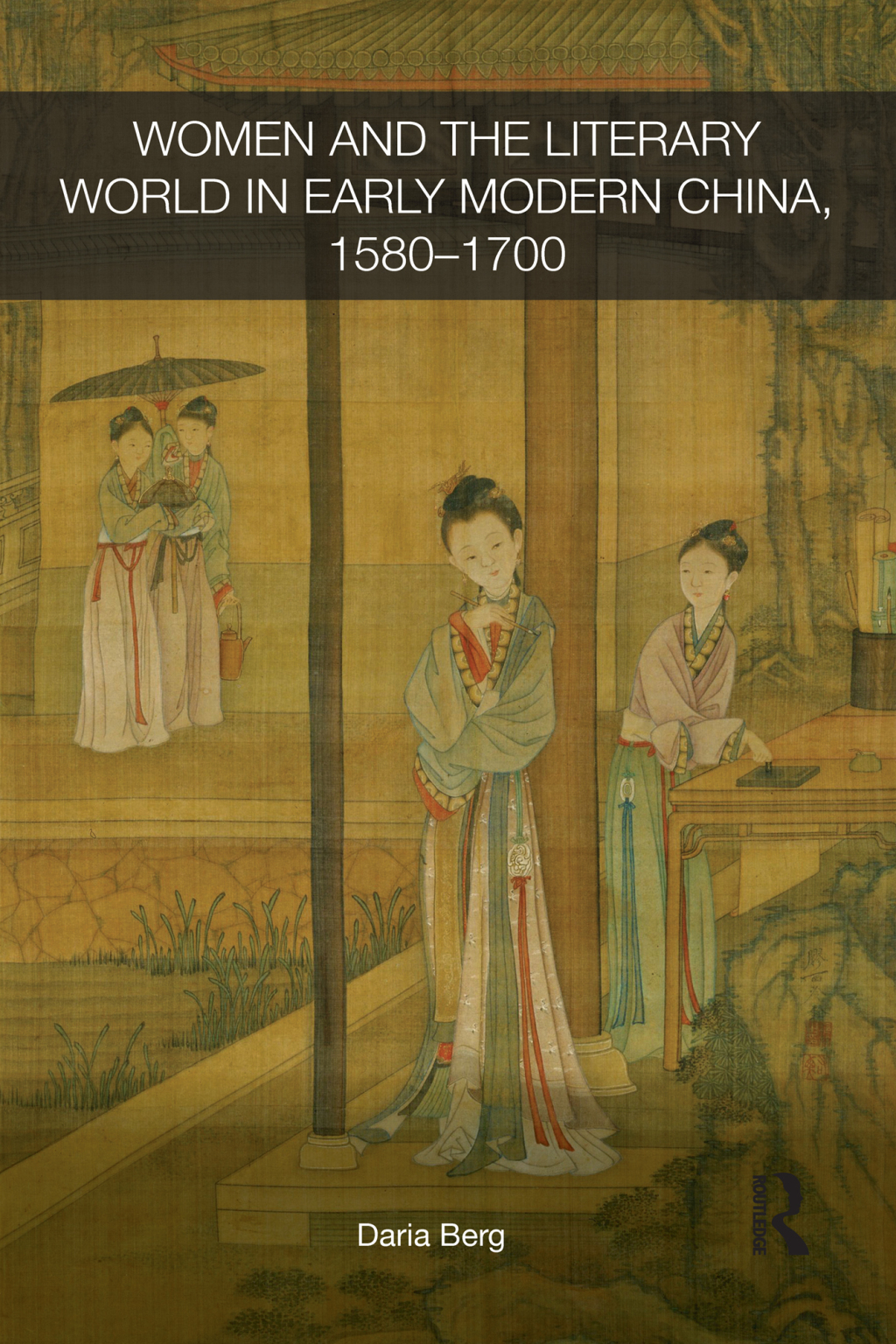Women and the Literary World in Early Modern China, 1580-1700 1st Edition â€“ PDF/EPUB Version Downloadable