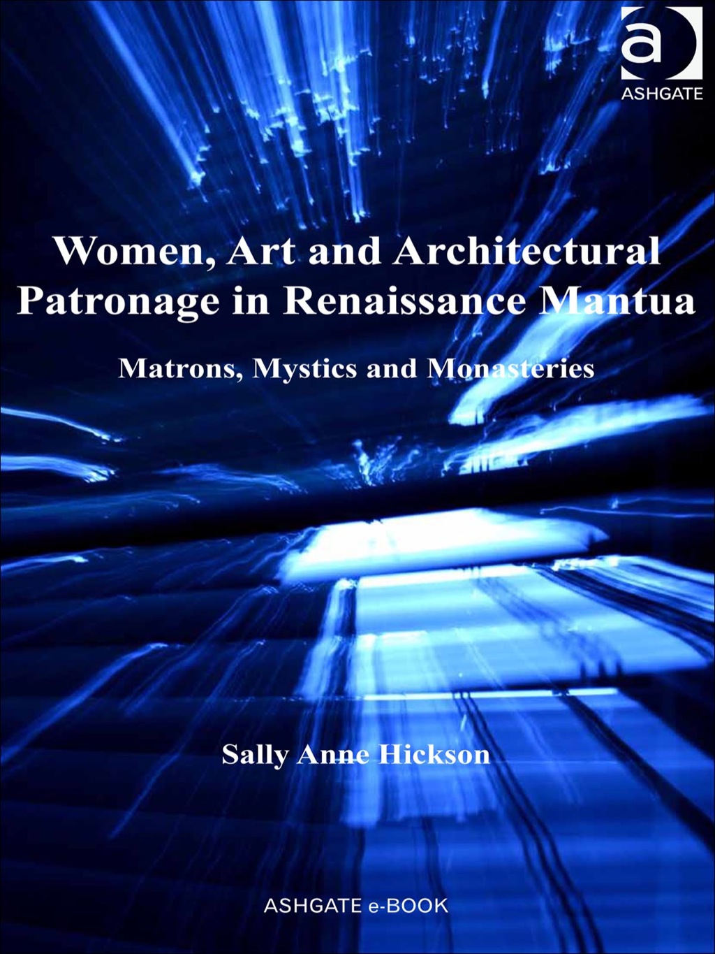Women, Art and Architectural Patronage in Renaissance Mantua: Matrons, Mystics and Monasteries  â€“ PDF/EPUB Version Downloadable