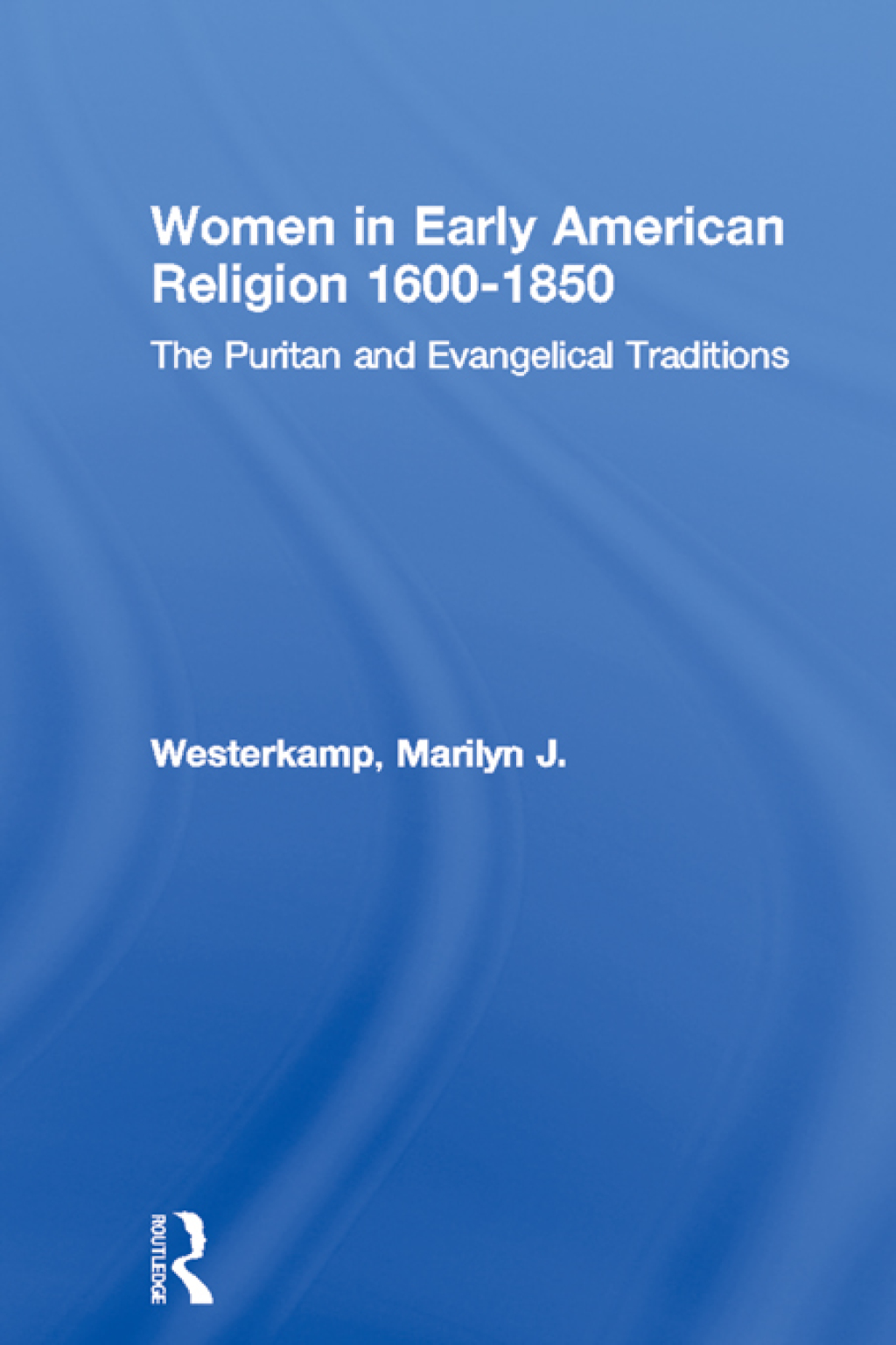 Women in Early American Religion 1600-1850 The Puritan and Evangelical Traditions 1st Edition â€“ PDF/EPUB Version Downloadable