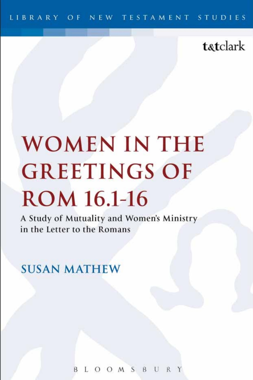 Women in the Greetings of Romans 16.1-16 A Study of Mutuality and Women's Ministry in the Letter to the Romans 1st Edition â€“ PDF/EPUB Version Downloadable