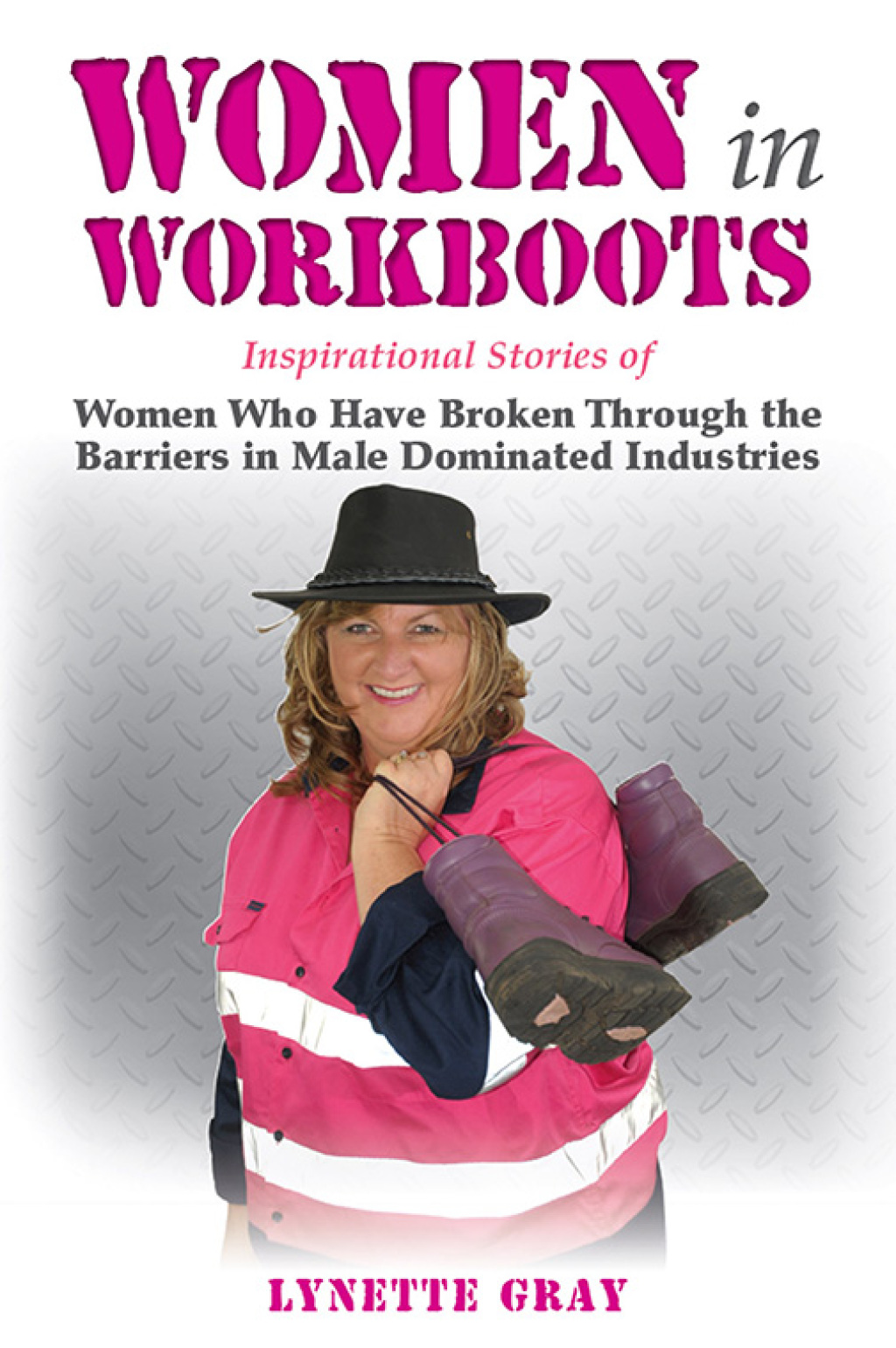 Women In Workboots Inspirational Stories of Women Who Have Broken Through the Barriers in Male-Dominated Industries - (PDF/EPUB Version)