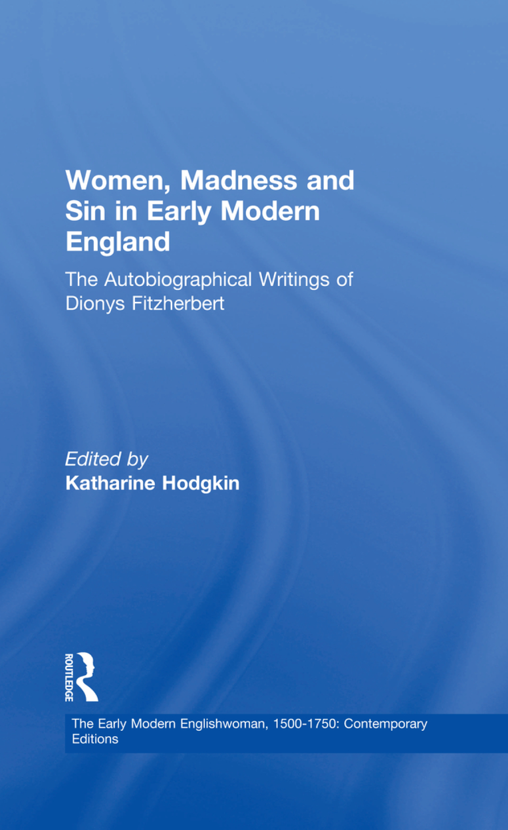 Women, Madness and Sin in Early Modern England The Autobiographical Writings of Dionys Fitzherbert 1st Edition â€“ PDF/EPUB Version Downloadable