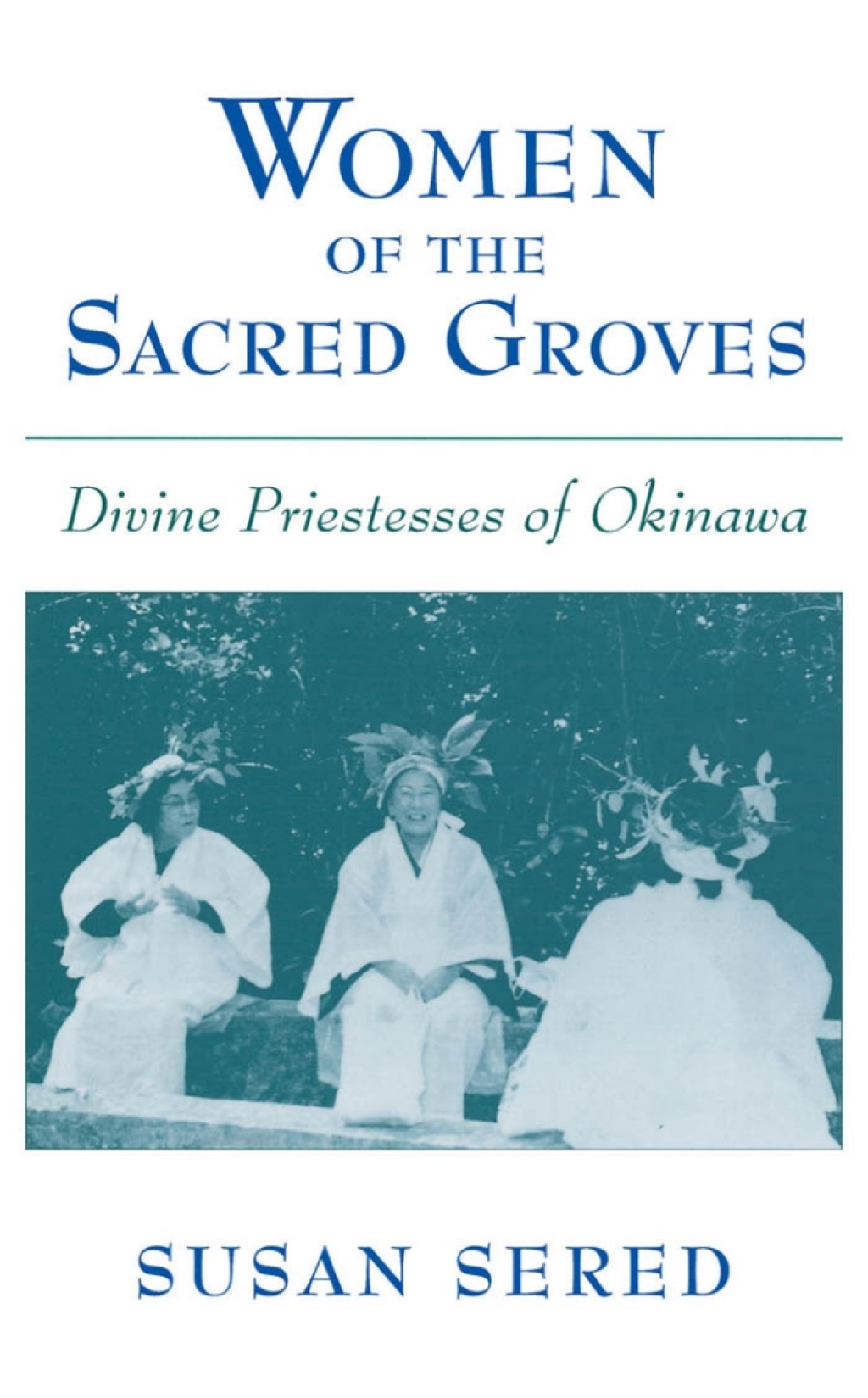 Women of the Sacred Groves Divine Priestesses of Okinawa  â€“ PDF/EPUB Version Downloadable