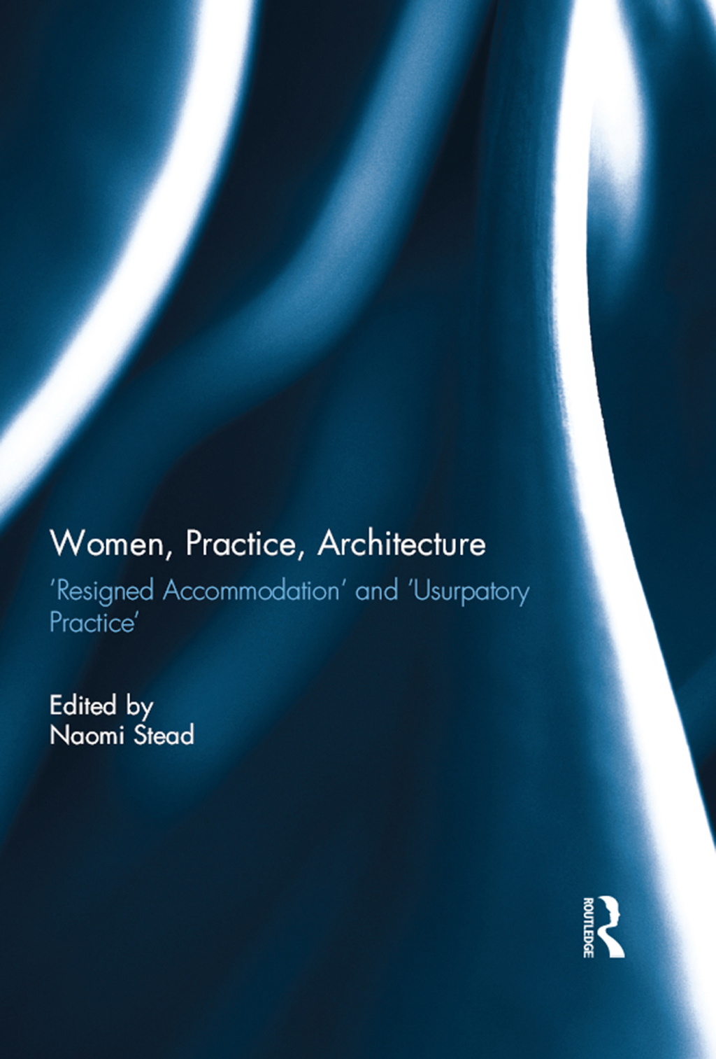 Women, Practice, Architecture â€˜Resigned accommodationâ€™ and â€˜Usurpatory Practiceâ€™ 1st Edition â€“ PDF/EPUB Version Downloadable