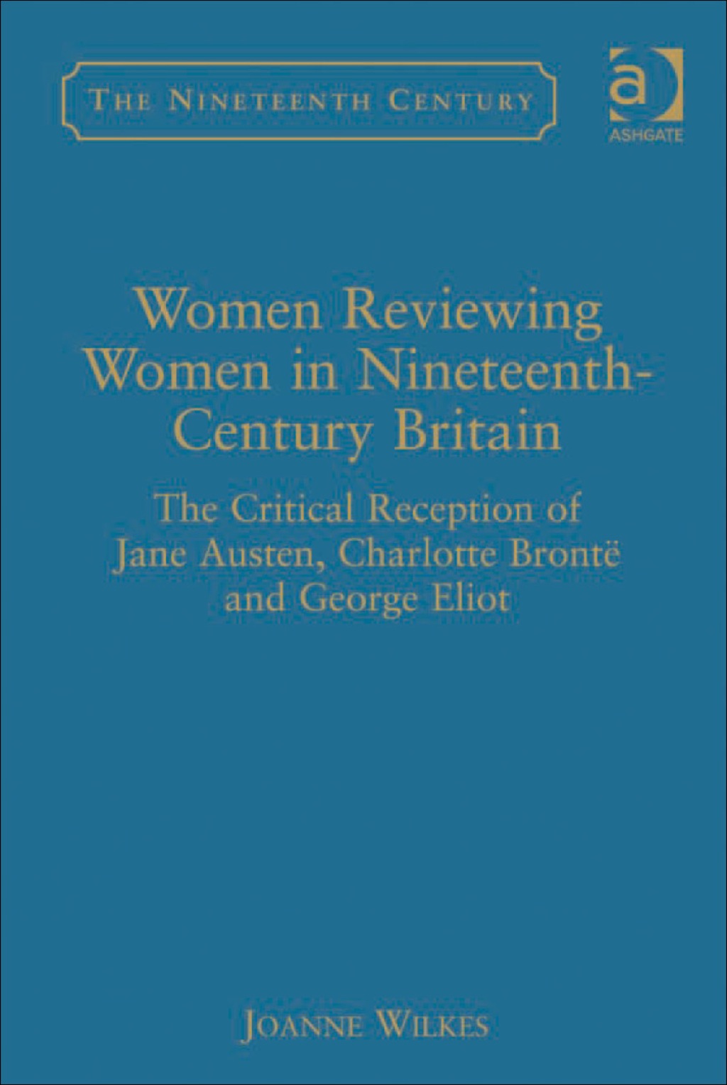 Women Reviewing Women in Nineteenth-Century Britain: The Critical Reception of Jane Austen, Charlotte BrontÃ« and George Eliot  â€“ PDF/EPUB Version Downloadable
