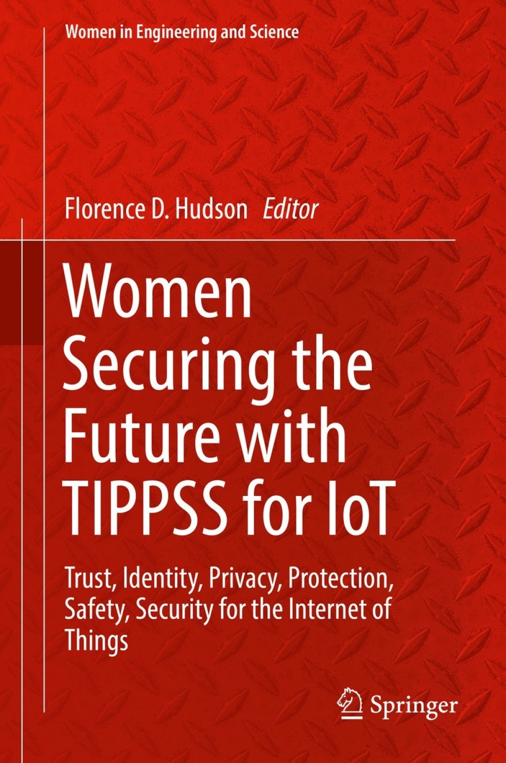 Women Securing the Future with TIPPSS for IoT Trust, Identity, Privacy, Protection, Safety, Security for the Internet of Things  â€“ PDF/EPUB Version Downloadable