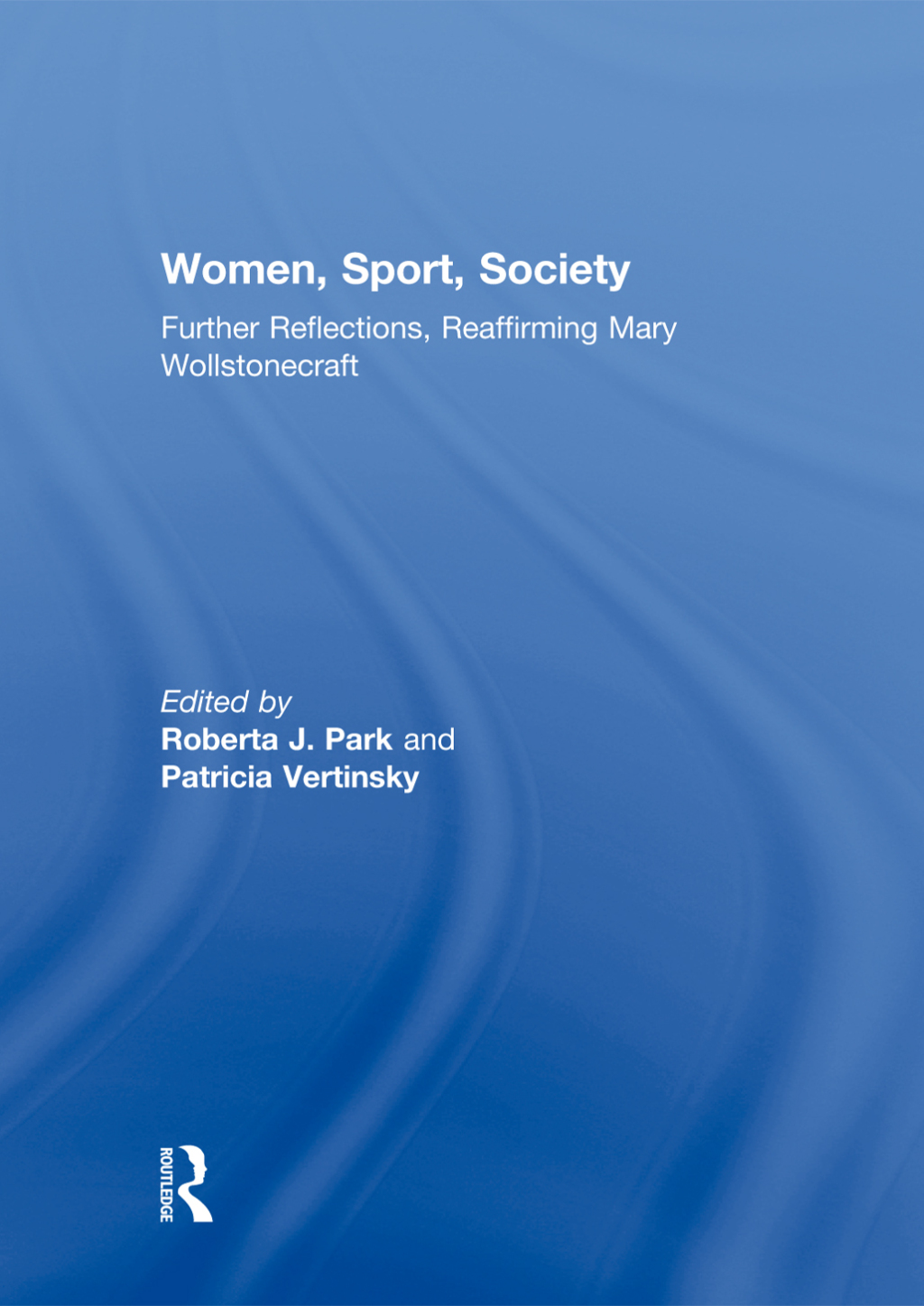 Women, Sport, Society Further Reflections, Reaffirming Mary Wollstonecraft 1st Edition â€“ PDF/EPUB Version Downloadable