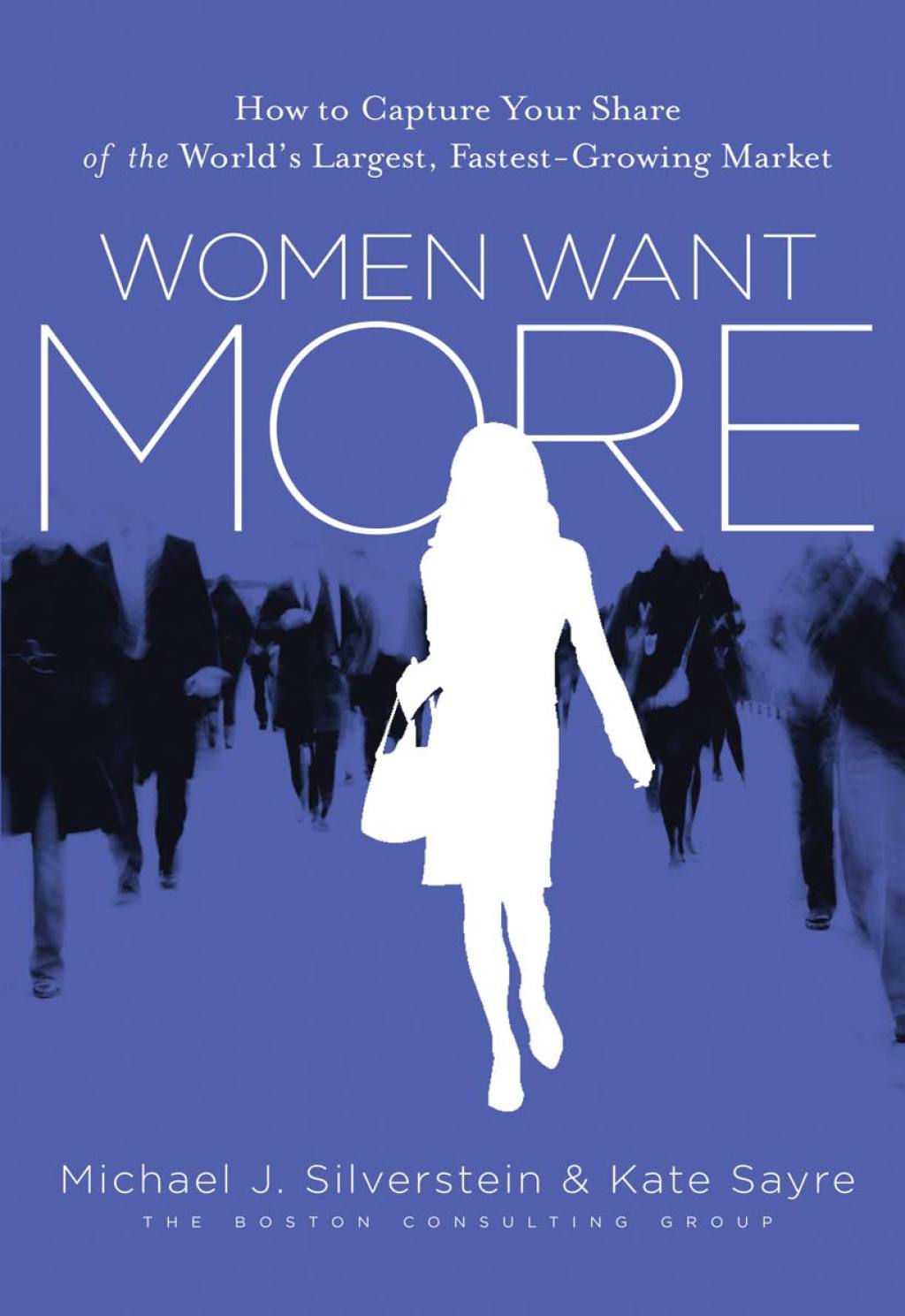 Women Want More How to Capture Your Share of the World's Largest, Fastest-Growing Market - (PDF/EPUB Version)