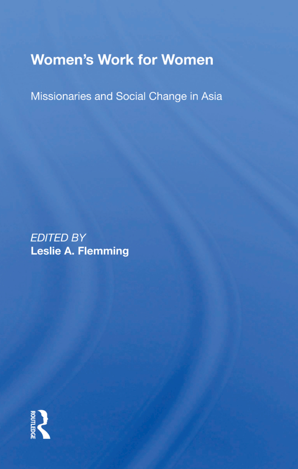 Women's Work For Women Missionaries And Social Change In Asia 1st Edition â€“ PDF/EPUB Version Downloadable