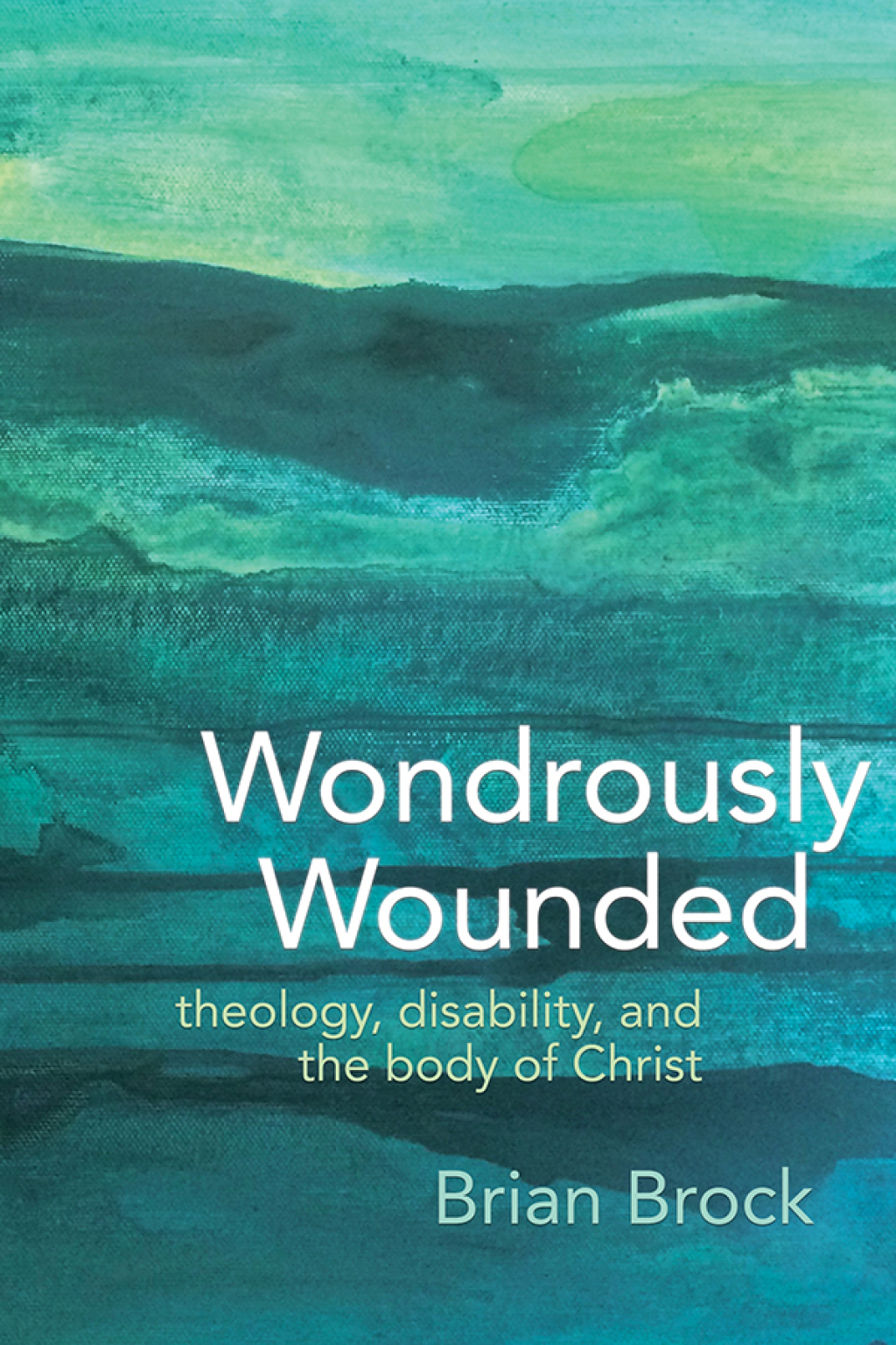 Wondrously Wounded Theology, Disability, and the Body of Christ  â€“ PDF/EPUB Version Downloadable