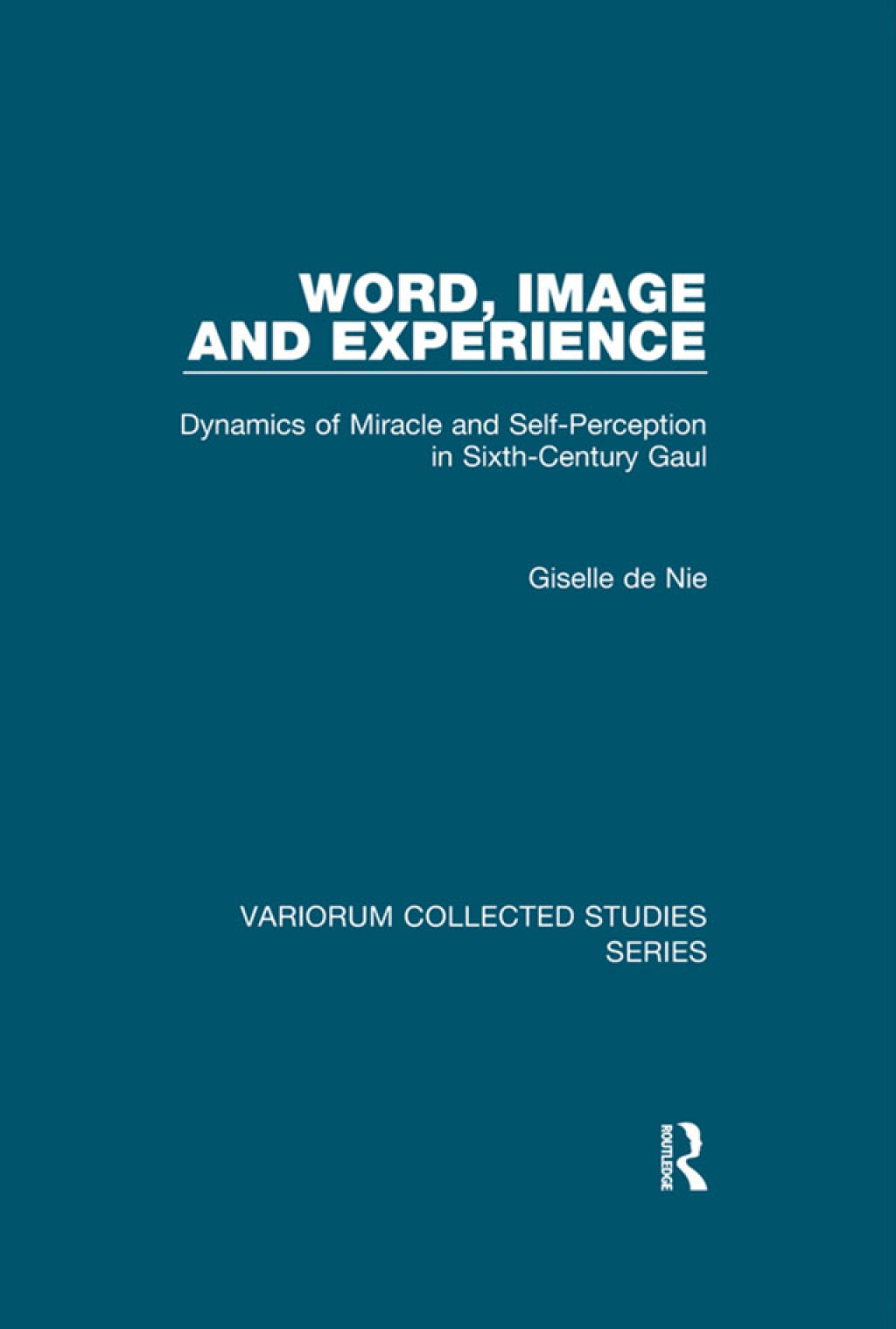 Word, Image and Experience Dynamics of Miracle and Self-Perception in Sixth-Century Gaul 1st Edition â€“ PDF/EPUB Version Downloadable