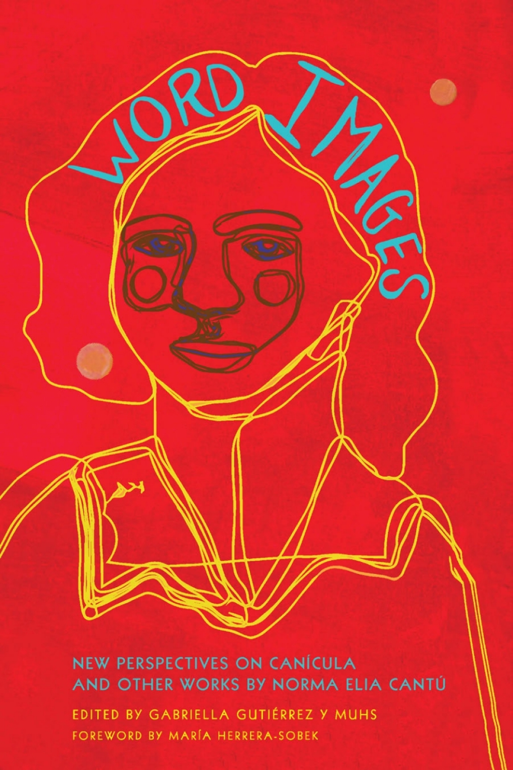Word Images New Perspectives on CanÃ­cula and Other Works by Norma Elia CantÃº  â€“ PDF/EPUB Version Downloadable